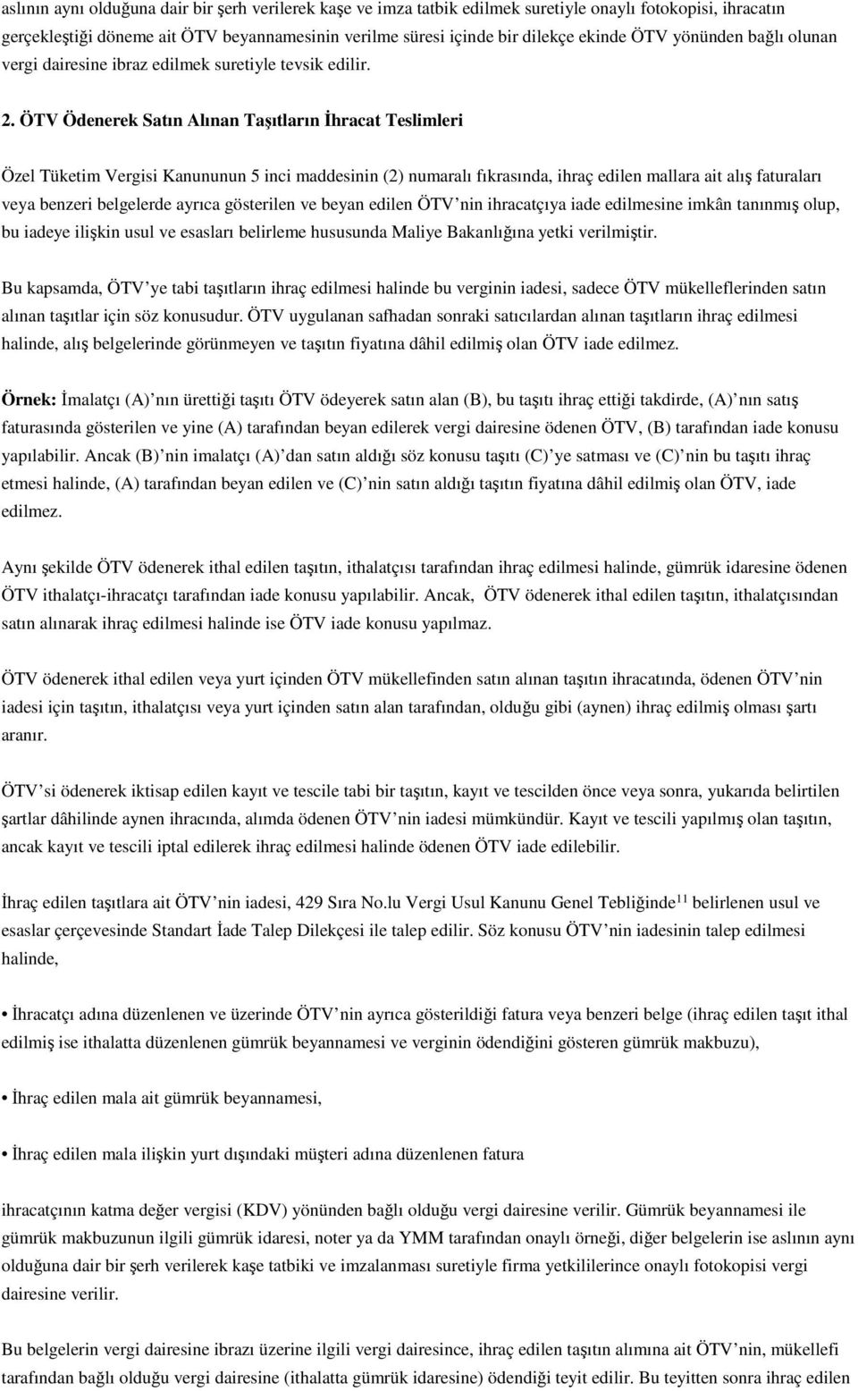 ÖTV Ödenerek Satın Alınan Taşıtların İhracat Teslimleri Özel Tüketim Vergisi Kanununun 5 inci maddesinin (2) numaralı fıkrasında, ihraç edilen mallara ait alış faturaları veya benzeri belgelerde