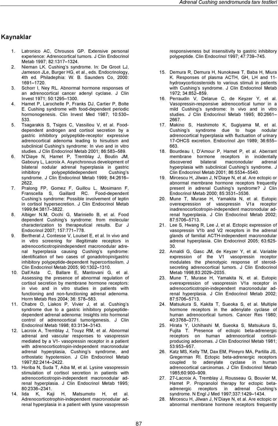 Abnormal hormone responses of an adrenocortical cancer adenyl cyclase. J Clin Invest 1971; 50:1295 1300. 4. Hamet P, Larochelle P, Franks DJ, Cartier P, Bolte E.