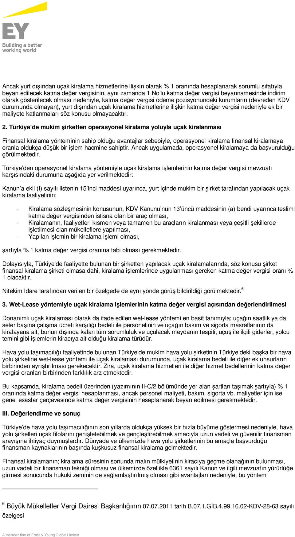 katma değer vergisi nedeniyle ek bir maliyete katlanmaları söz konusu olmayacaktır. 2.