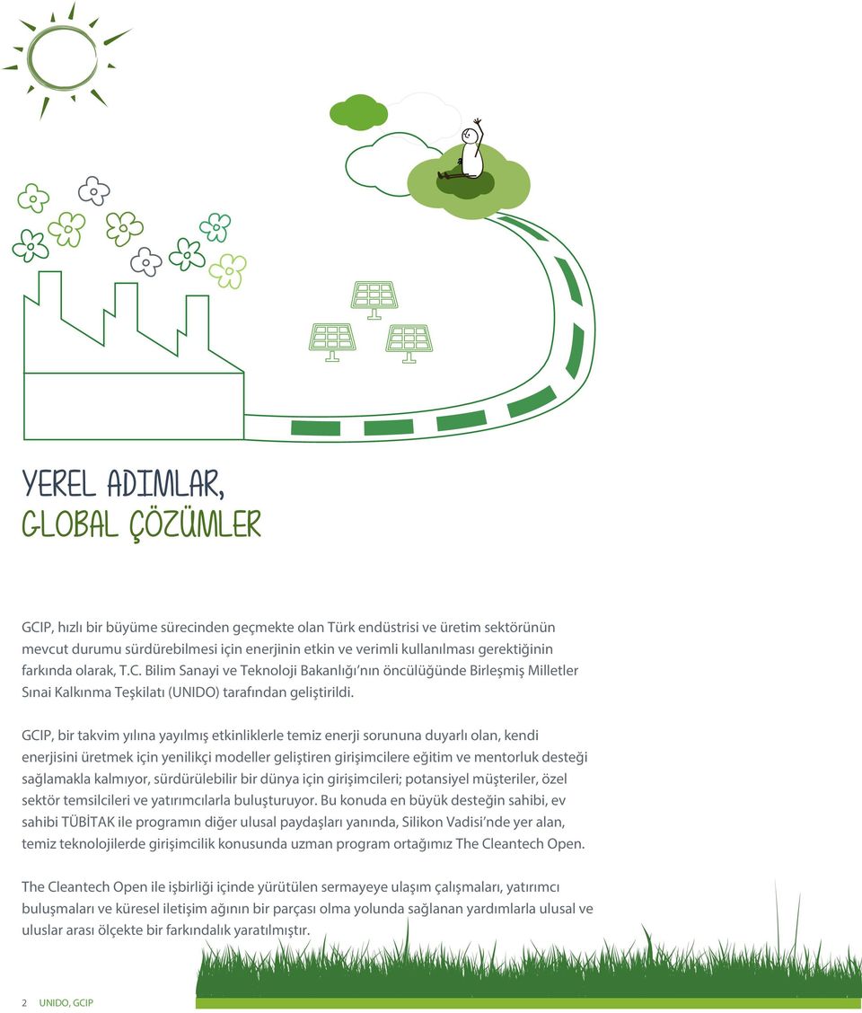 GCIP, bir takvim yılına yayılmış etkinliklerle temiz enerji sorununa duyarlı olan, kendi enerjisini üretmek için yenilikçi modeller geliştiren girişimcilere eğitim ve mentorluk desteği sağlamakla