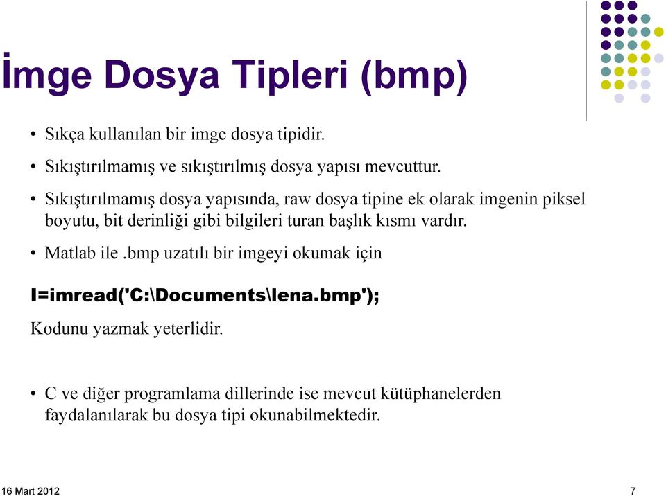 başlık kısmı vardır. Matlab ile.bmp uzatılı bir imgeyi okumak için I=imread('C:\Documents\lena.