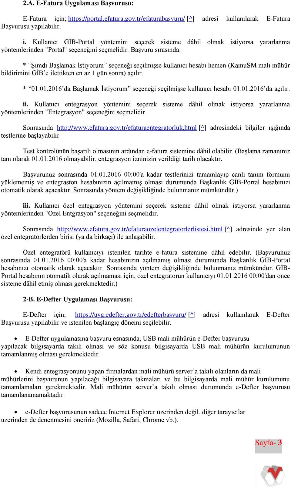 01.2016 da Başlamak İstiyorum seçeneği seçilmişse kullanıcı hesabı 01.01.2016 da açılır. ii.