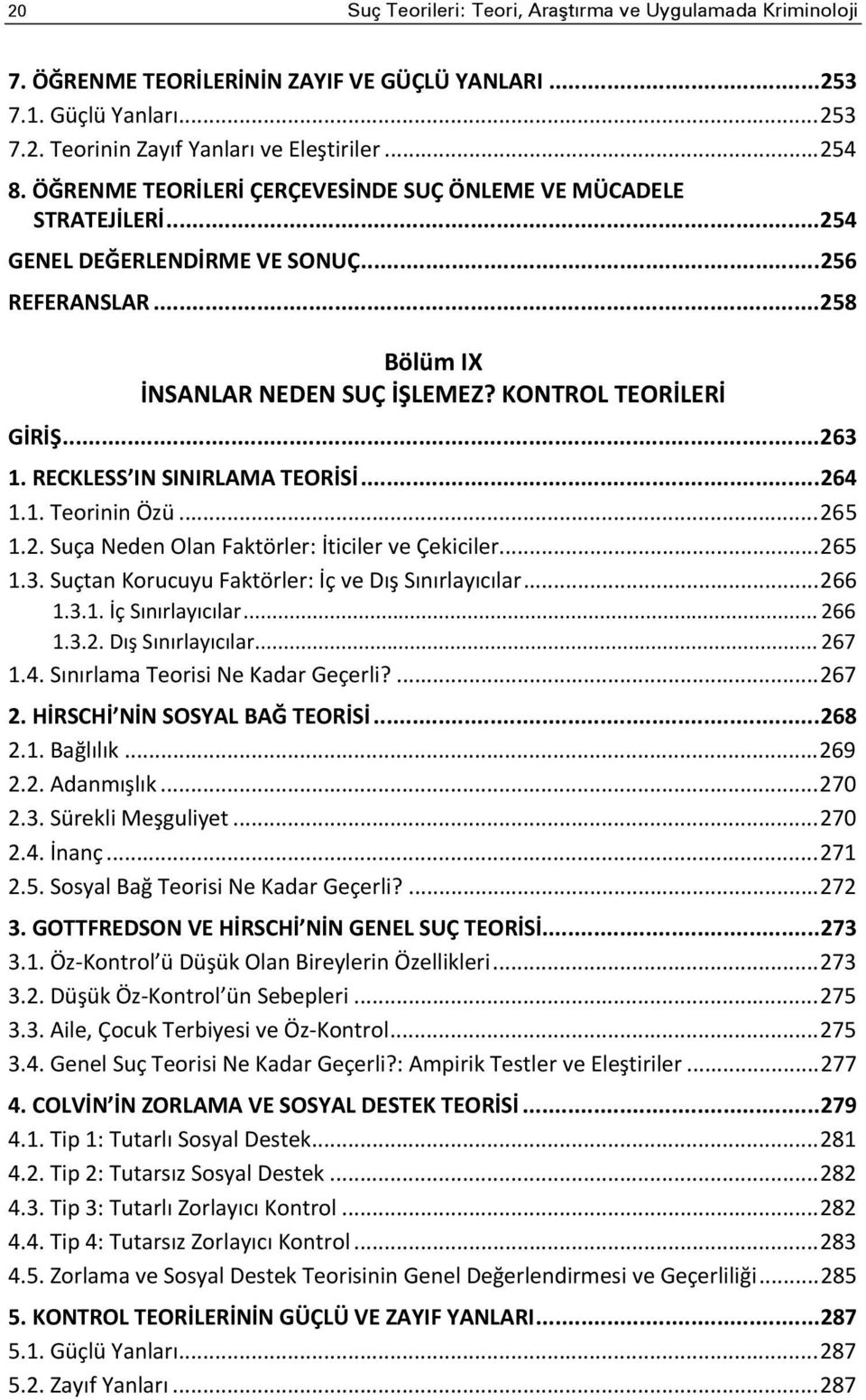 RECKLESS IN SINIRLAMA TEORİSİ... 264 1.1. Teorinin Özü... 265 1.2. Suça Neden Olan Faktörler: İticiler ve Çekiciler... 265 1.3. Suçtan Korucuyu Faktörler: İç ve Dış Sınırlayıcılar... 266 1.3.1. İç Sınırlayıcılar.