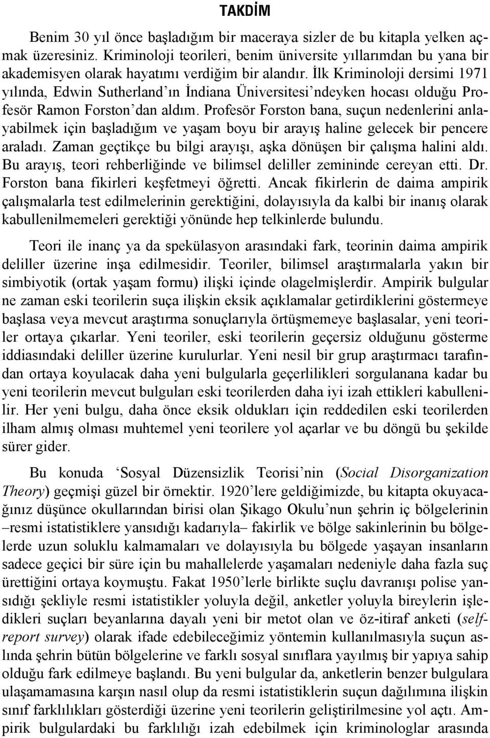 İlk Kriminoloji dersimi 1971 yılında, Edwin Sutherland ın İndiana Üniversitesi ndeyken hocası olduğu Profesör Ramon Forston dan aldım.