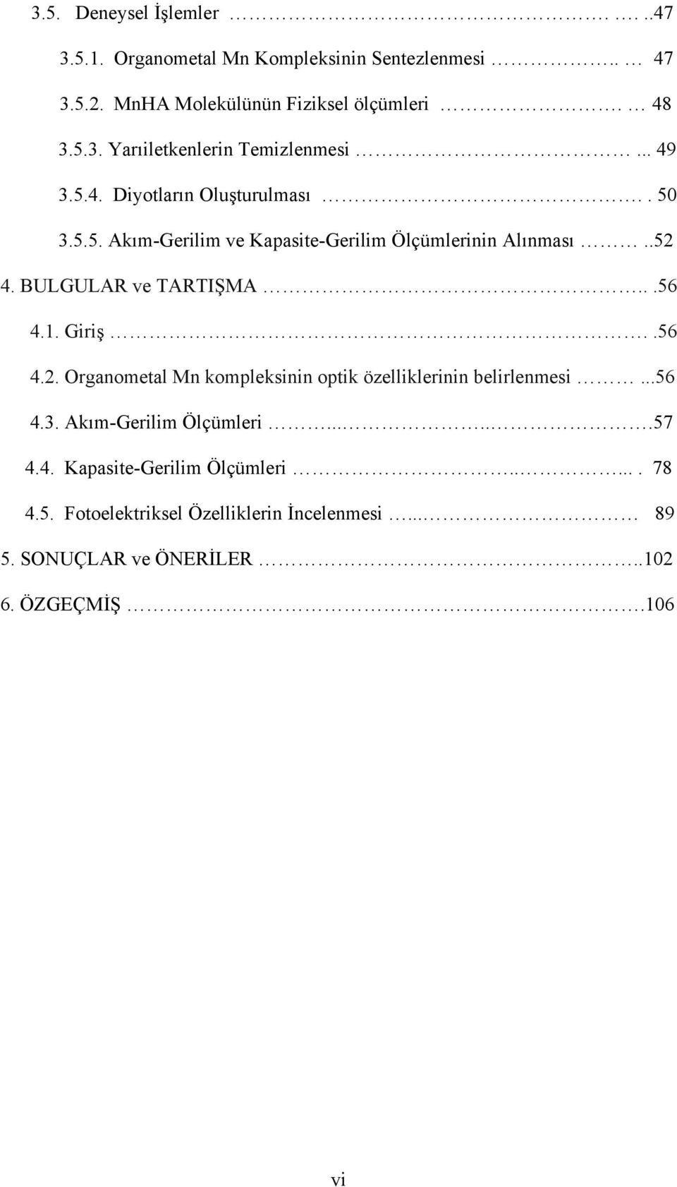 Giriş..56 4.2. Organometal Mn kompleksinin optik özelliklerinin belirlenmesi...56 4.3. Akım-Gerilim Ölçümleri......57 4.4. Kapasite-Gerilim Ölçümleri.