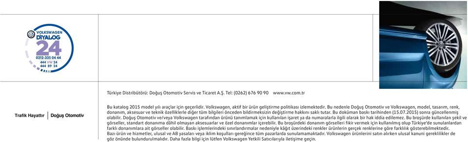 Bu nedenle Doğuş Otomotiv ve Volkswagen, model, tasarım, renk, donanım, aksesuar ve teknik özelliklerle diğer tüm bilgileri önceden bildirmeksizin değiştirme hakkını saklı tutar.