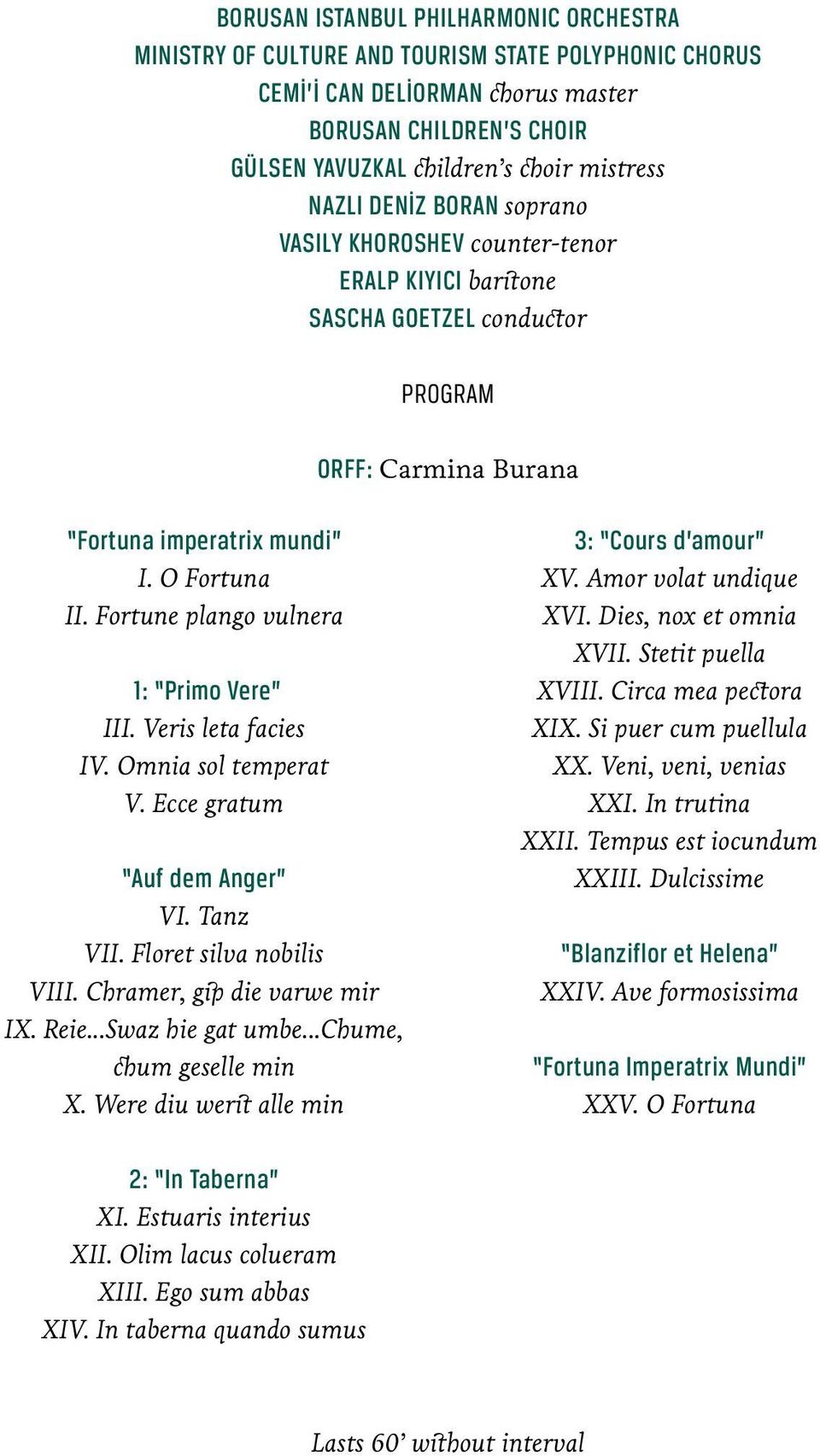 Fortune plango vulnera 1: Primo Vere III. Veris leta facies IV. Omnia sol temperat V. Ecce gratum Auf dem Anger VI. Tanz VII. Floret silva nobilis VIII. Chramer, gip die varwe mir IX. Reie.