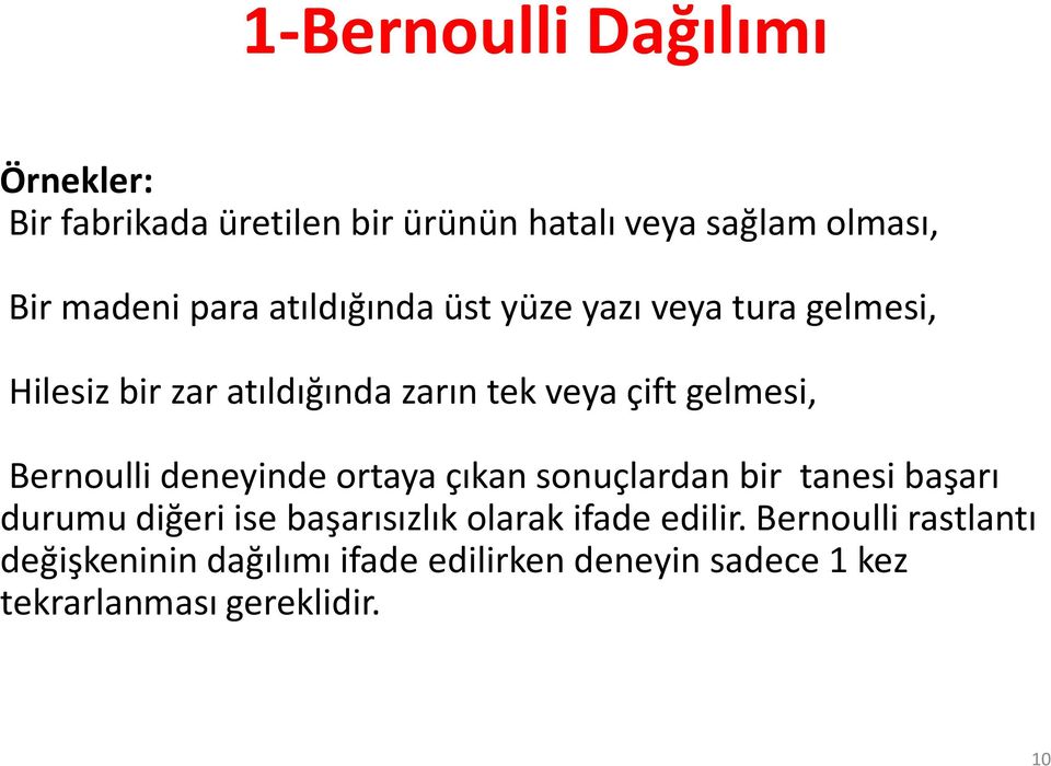 Bernoulli deneyinde ortaya çıkan sonuçlardan bir tanesi başarı durumu diğeri ise başarısızlık olarak ifade