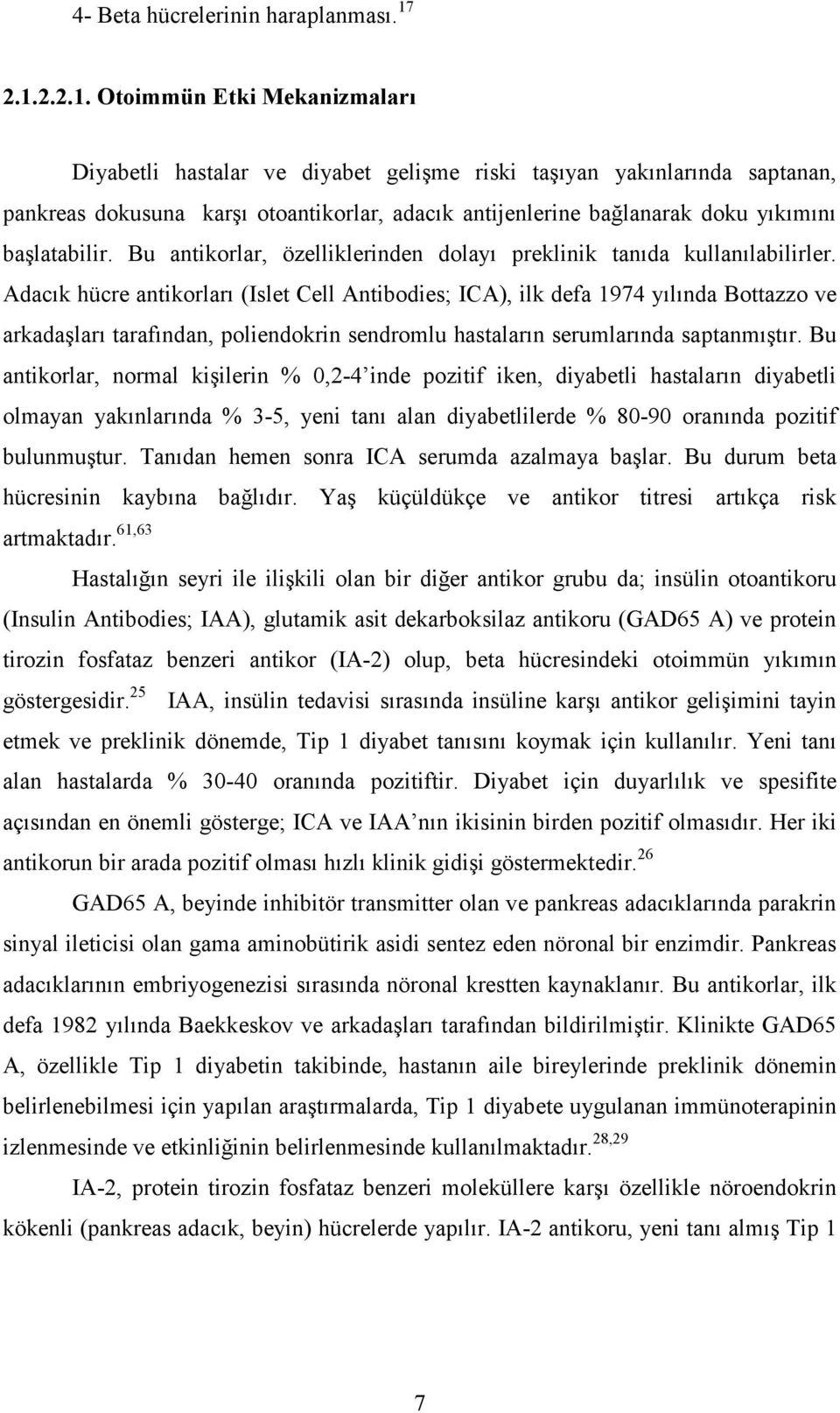 başlatabilir. Bu antikorlar, özelliklerinden dolayı preklinik tanıda kullanılabilirler.