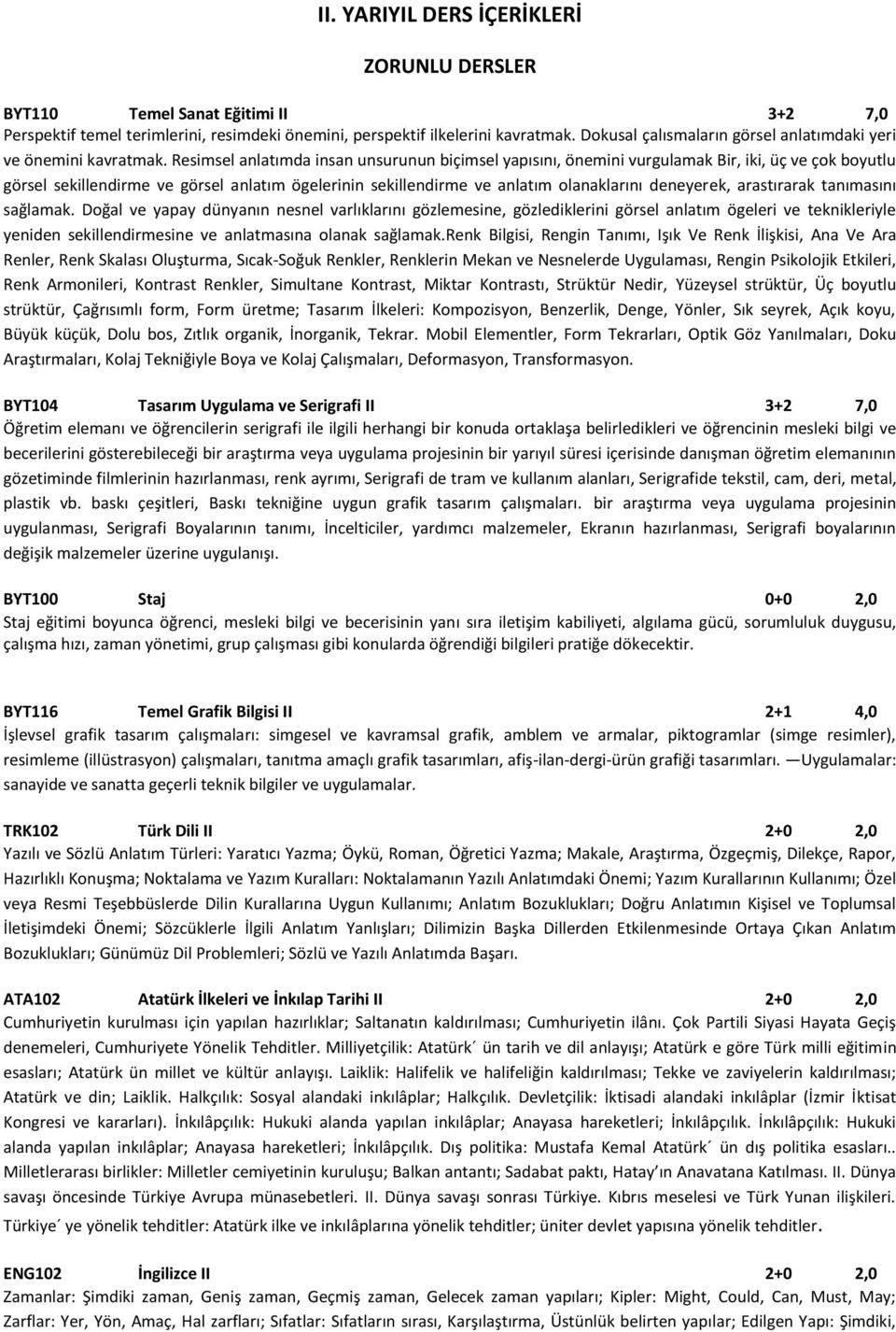 Resimsel anlatımda insan unsurunun biçimsel yapısını, önemini vurgulamak Bir, iki, üç ve çok boyutlu görsel sekillendirme ve görsel anlatım ögelerinin sekillendirme ve anlatım olanaklarını deneyerek,