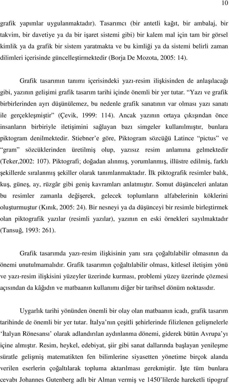 sistemi belirli zaman dilimleri içerisinde güncelleştirmektedir (Borja De Mozota, 2005: 14).