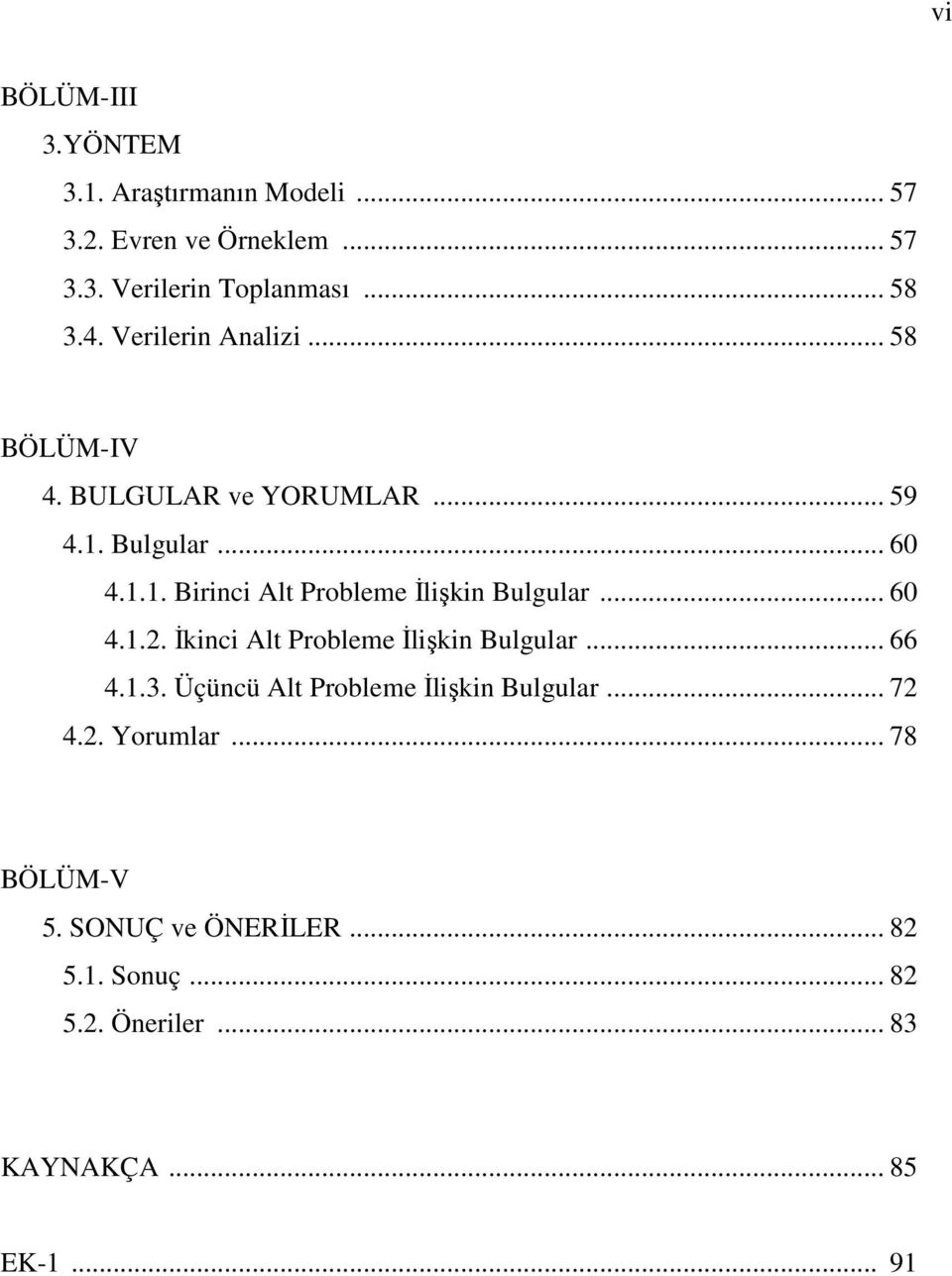 .. 60 4.1.2. İkinci Alt Probleme İlişkin Bulgular... 66 4.1.3. Üçüncü Alt Probleme İlişkin Bulgular... 72 4.2. Yorumlar.