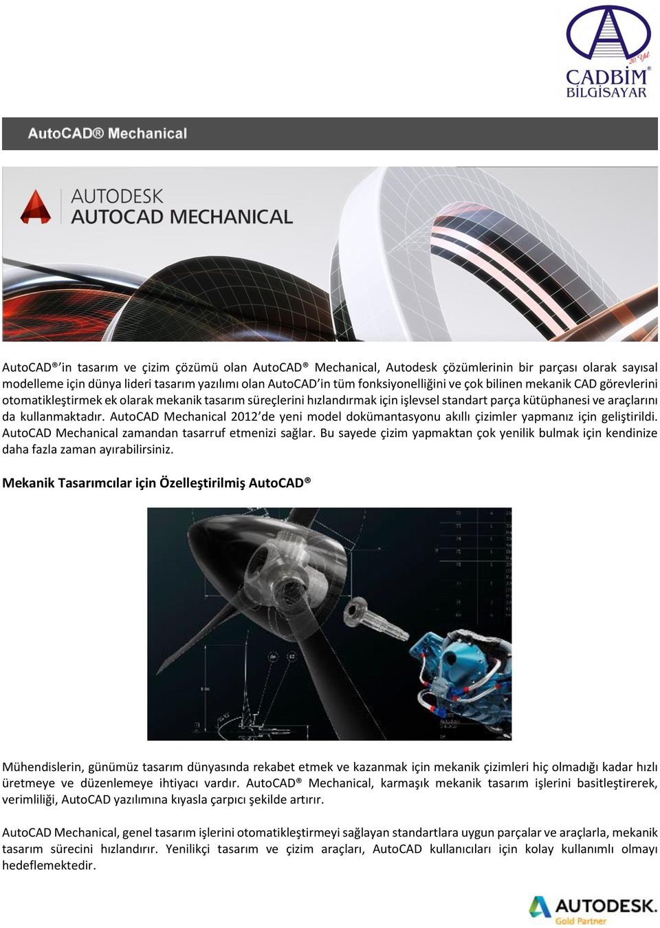 AutoCAD Mechanical 2012 de yeni model dokümantasyonu akıllı çizimler yapmanız için geliştirildi. AutoCAD Mechanical zamandan tasarruf etmenizi sağlar.