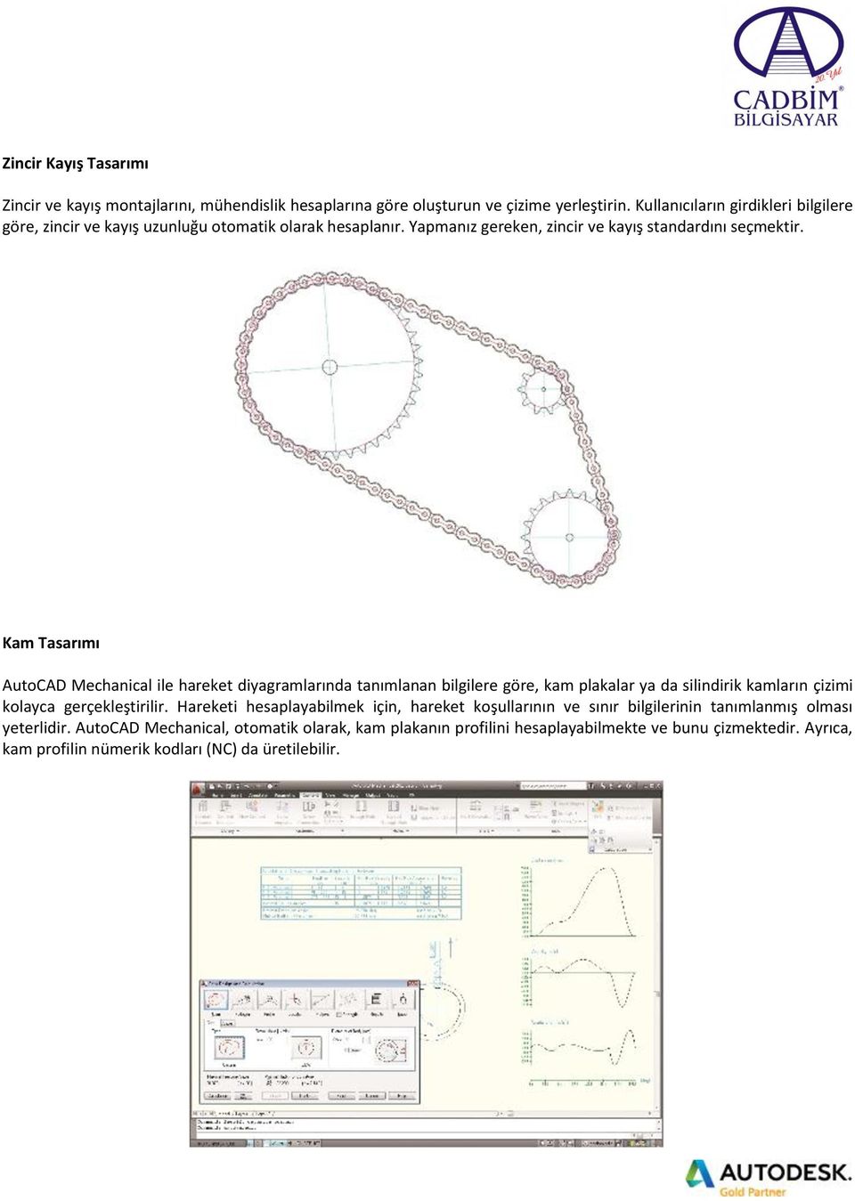 Kam Tasarımı AutoCAD Mechanical ile hareket diyagramlarında tanımlanan bilgilere göre, kam plakalar ya da silindirik kamların çizimi kolayca gerçekleştirilir.