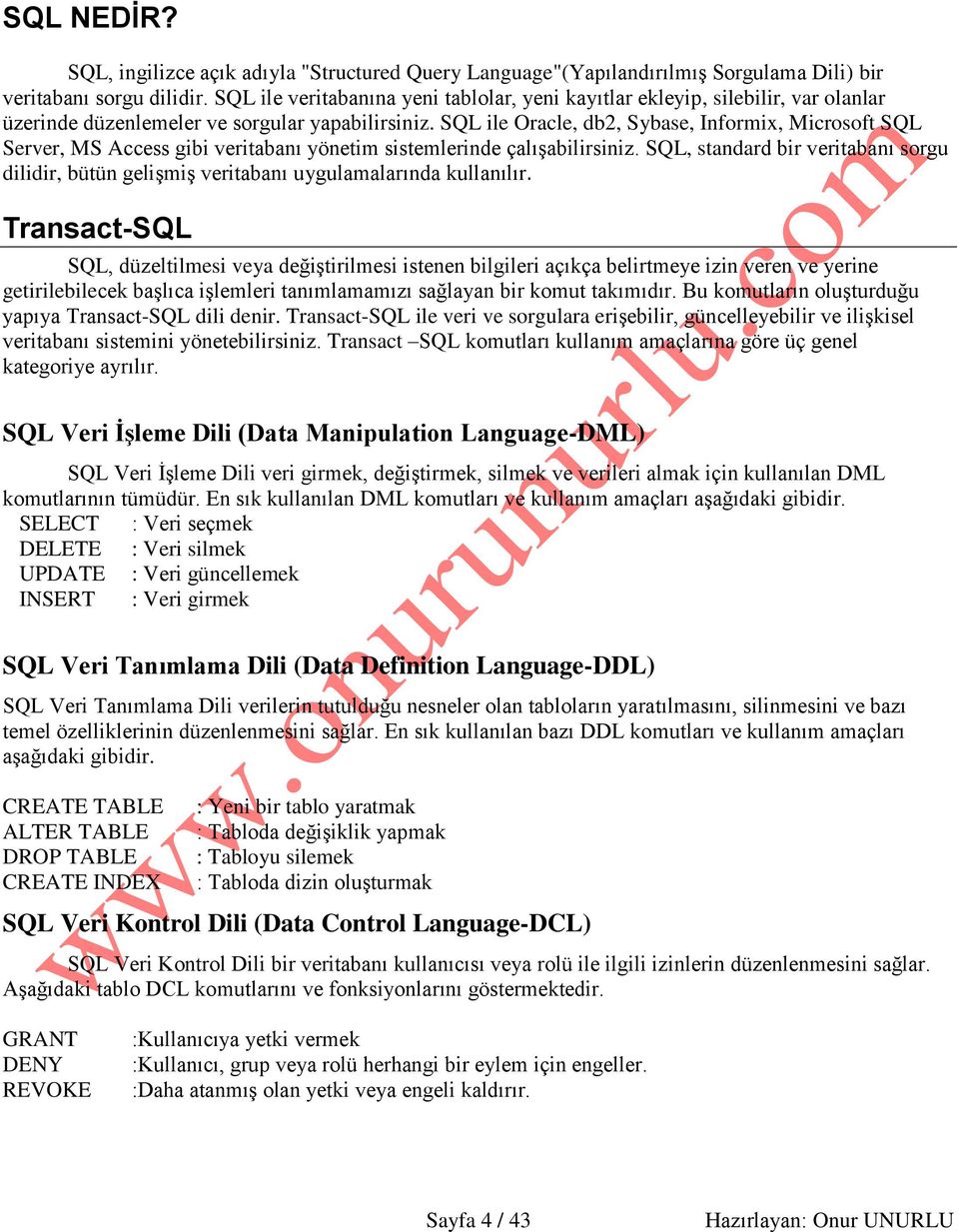 SQL ile Oracle, db2, Sybase, Informix, Microsoft SQL Server, MS Access gibi veritabanı yönetim sistemlerinde çalışabilirsiniz.