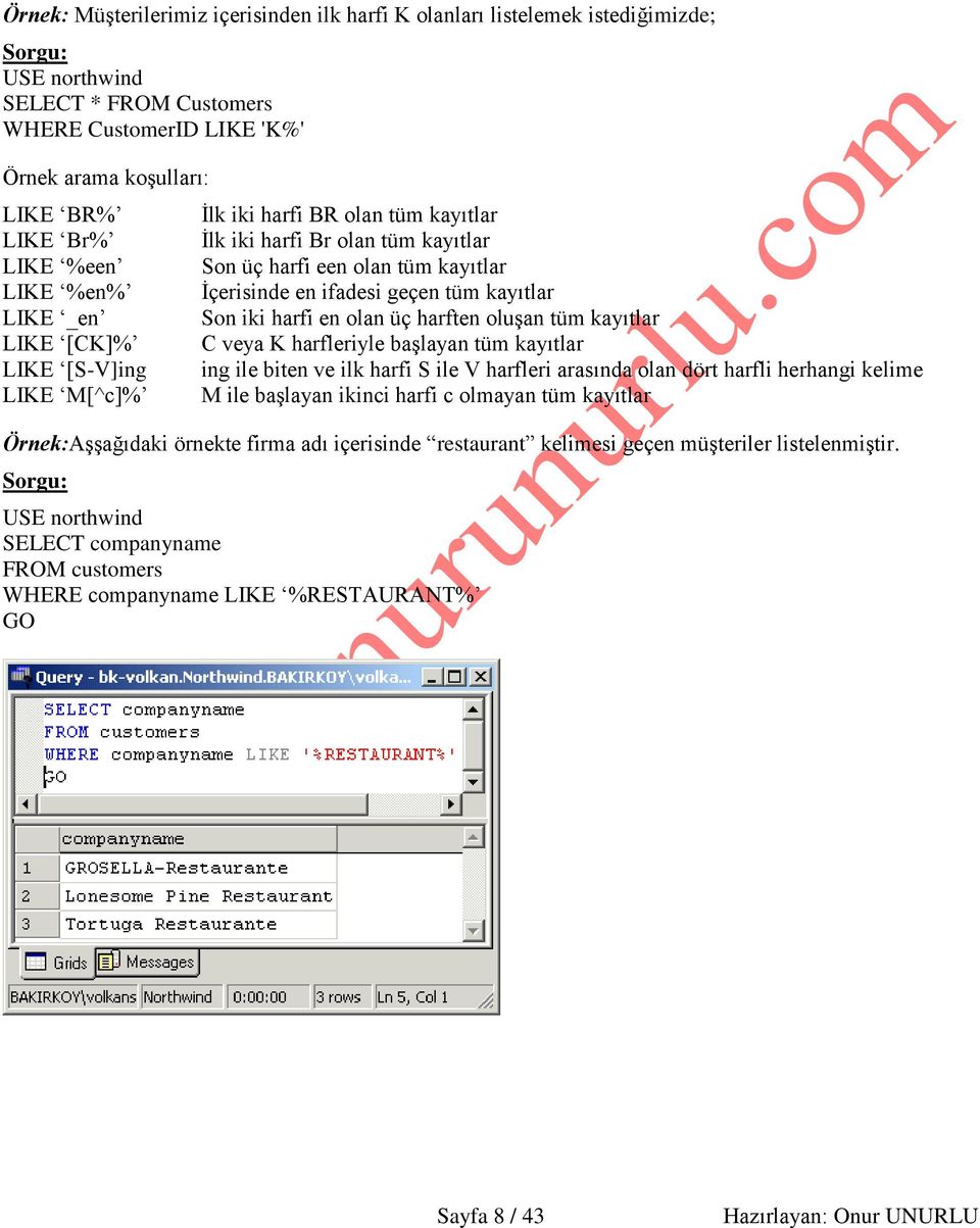 harfi en olan üç harften oluşan tüm kayıtlar C veya K harfleriyle başlayan tüm kayıtlar ing ile biten ve ilk harfi S ile V harfleri arasında olan dört harfli herhangi kelime M ile başlayan ikinci