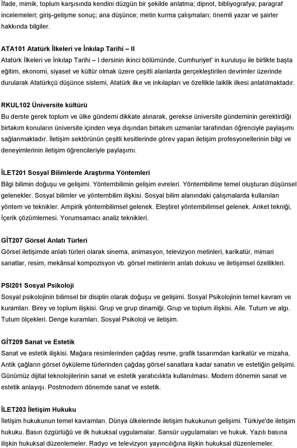 ATA101 Atatürk İlkeleri ve İnkılap Tarihi II Atatürk İlkeleri ve İnkılap Tarihi I dersinin ikinci bölümünde, Cumhuriyet' in kuruluşu ile birlikte başta eğitim, ekonomi, siyaset ve kültür olmak üzere