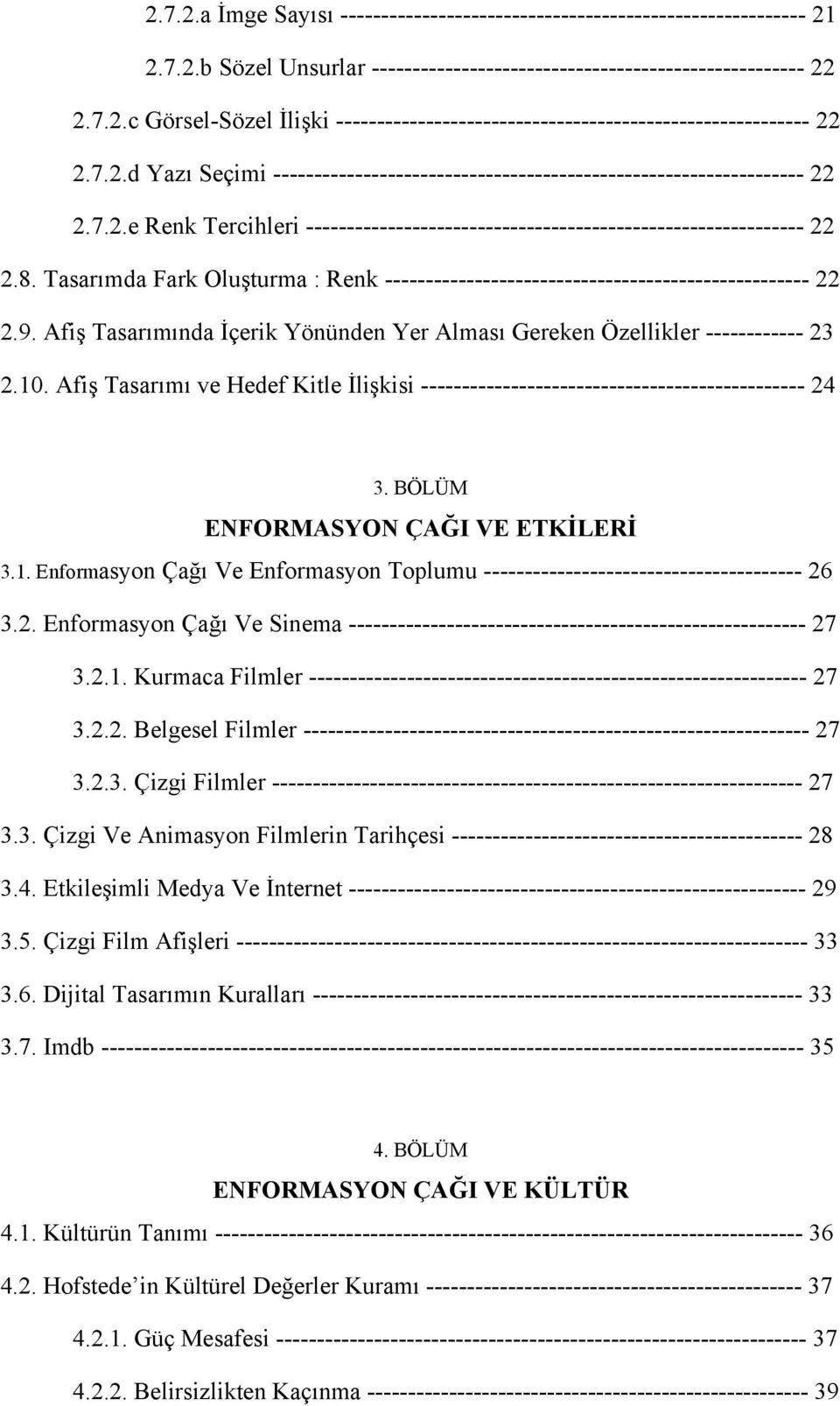 Tasarımda Fark Oluşturma : Renk ---------------------------------------------------- 22 2.9. Afiş Tasarımında İçerik Yönünden Yer Alması Gereken Özellikler ------------ 23 2.10.