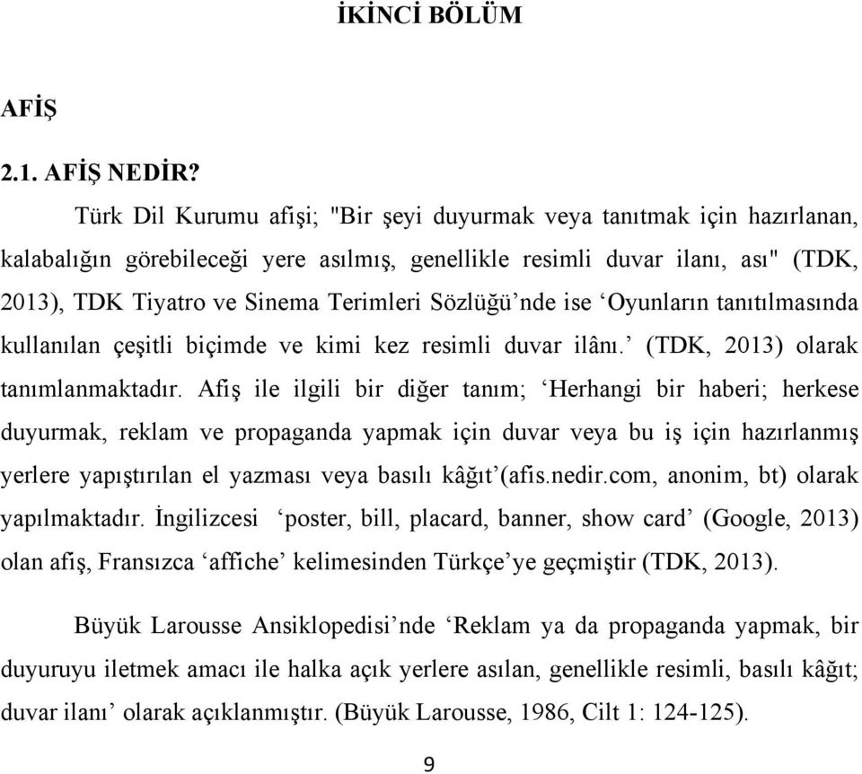 Sözlüğü nde ise Oyunların tanıtılmasında kullanılan çeşitli biçimde ve kimi kez resimli duvar ilânı. (TDK, 2013) olarak tanımlanmaktadır.