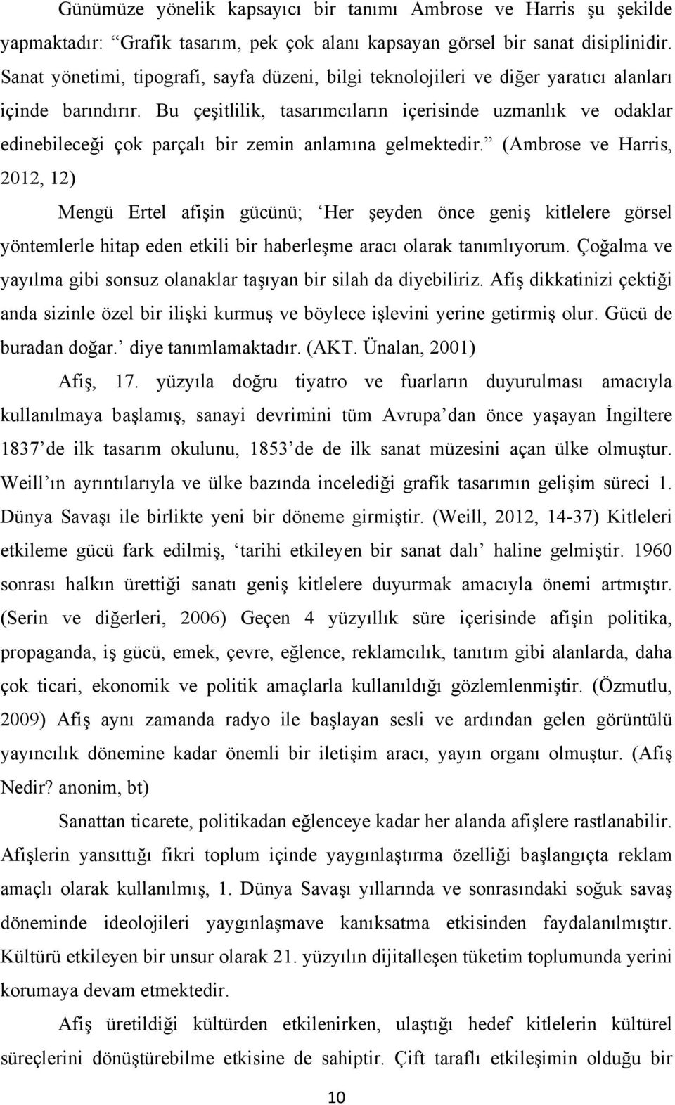 Bu çeşitlilik, tasarımcıların içerisinde uzmanlık ve odaklar edinebileceği çok parçalı bir zemin anlamına gelmektedir.