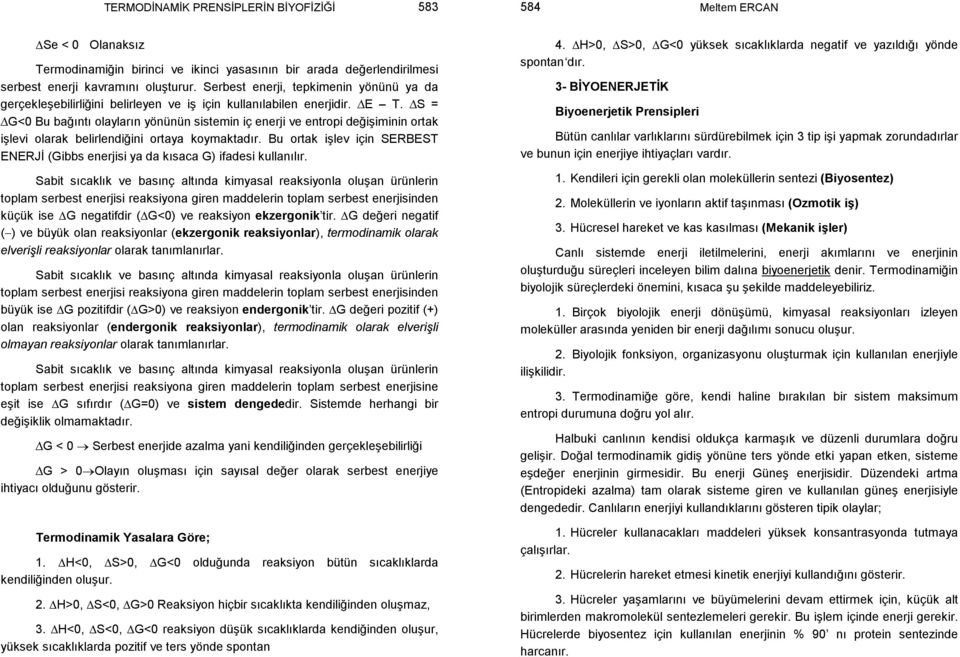 S = G<0 Bu bağıntı olayların yönünün sistemin iç enerji ve entropi değişiminin ortak işlevi olarak belirlendiğini ortaya koymaktadır.