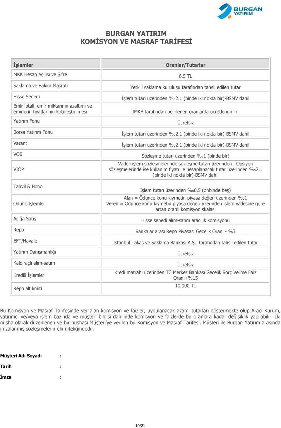 1 (binde iki nokta bir)-bsmv dahil IMKB tarafından belirlenen oranlarda ücretlendirilir. Ücretsiz İşlem tutarı üzerinden 2.1 (binde iki nokta bir)-bsmv dahil İşlem tutarı üzerinden 2.