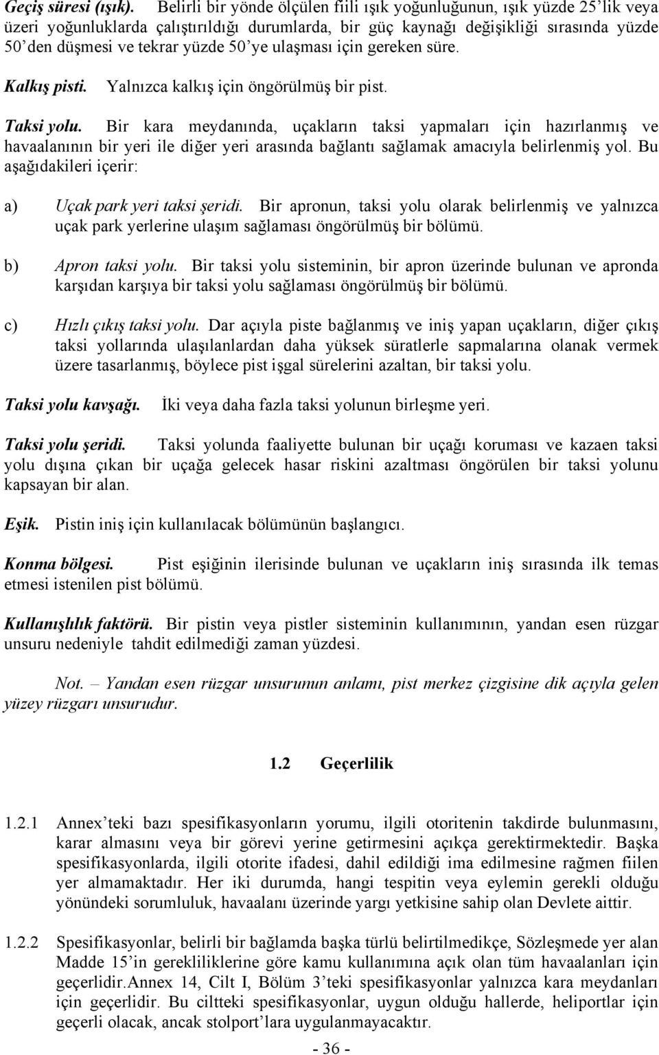 ye ulaşması için gereken süre. Kalkış pisti. Yalnızca kalkış için öngörülmüş bir pist. Taksi yolu.