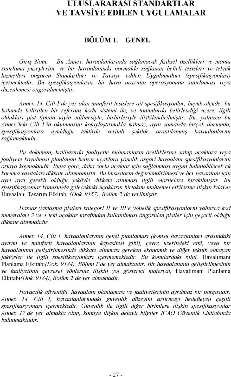 edilen Uygulamaları (spesifikasyonları) içermektedir. Bu spesifikasyonların, bir hava aracının operasyonunu sınırlaması veya düzenlemesi öngörülmemiştir.