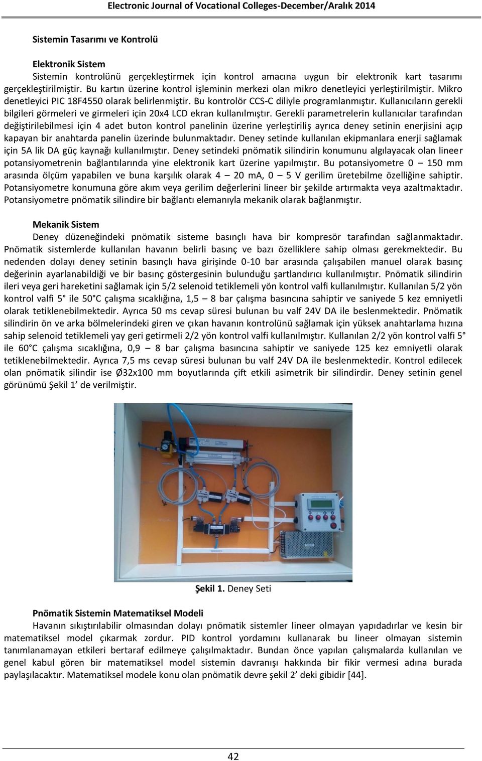 Kullanıcıların gerekli bilgileri görmeleri ve girmeleri için 20x4 LCD ekran kullanılmıştır.