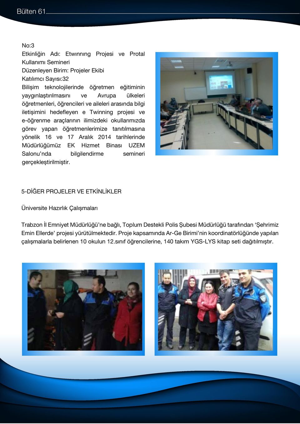 tanıtılmasına yönelik 16 ve 17 Aralık 2014 tarihlerinde Müdürlüğümüz EK Hizmet Binası UZEM Salonu nda bilgilendirme semineri gerçekleștirilmiștir.