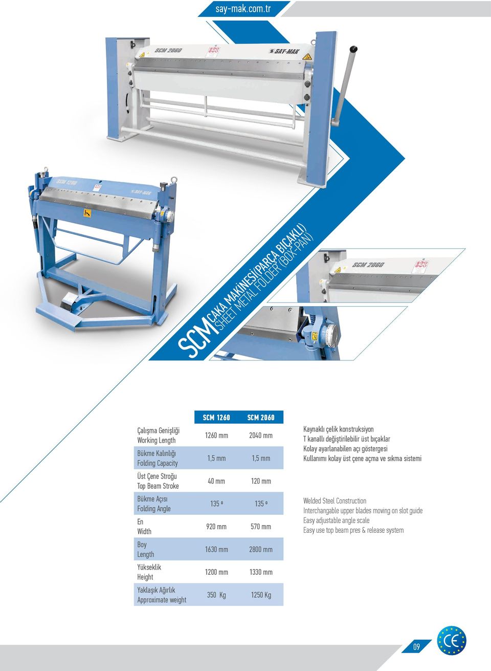 Folding Angle En Width Boy Length Yükseklik Height Yaklaşık Ağırlık Approximate weight SCM 1260 SCM 2060 1260 mm 2040 mm 1,5 mm 1,5 mm 40 mm 120 mm 135 º 135 º 920 mm 570 mm