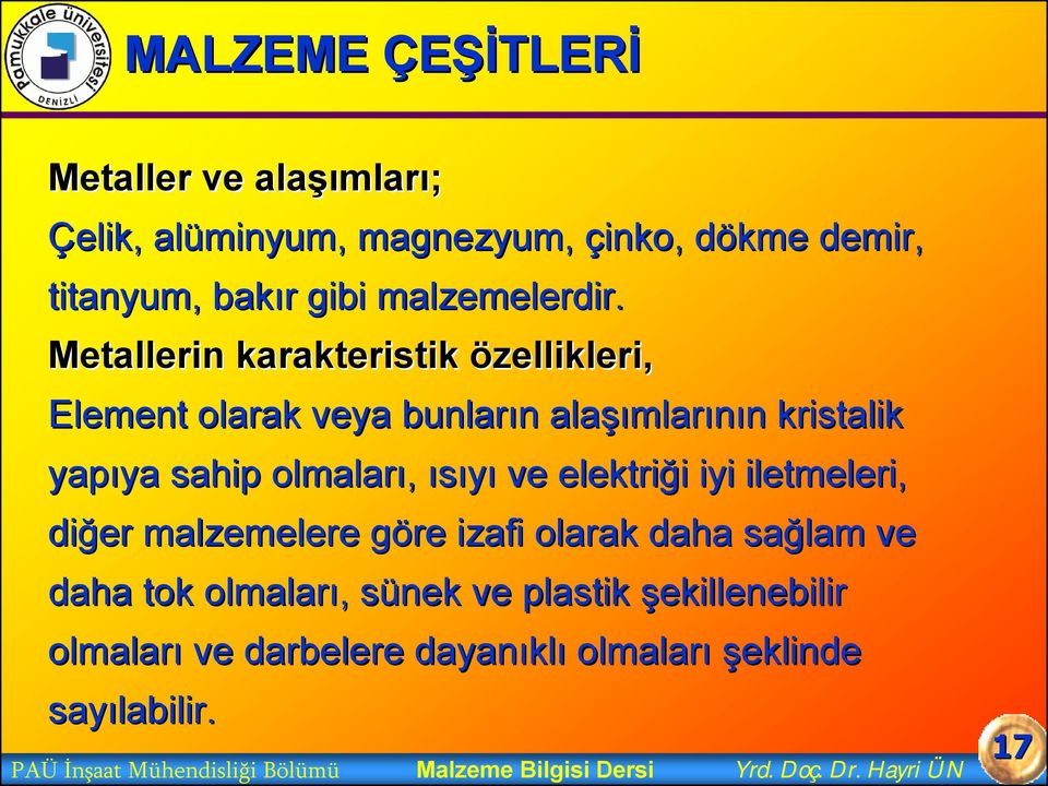 elektriği i iyi iletmeleri, diğer malzemelere göre g izafi olarak daha sağlam ve daha tok olmaları, sünek ve plastik şekillenebilir