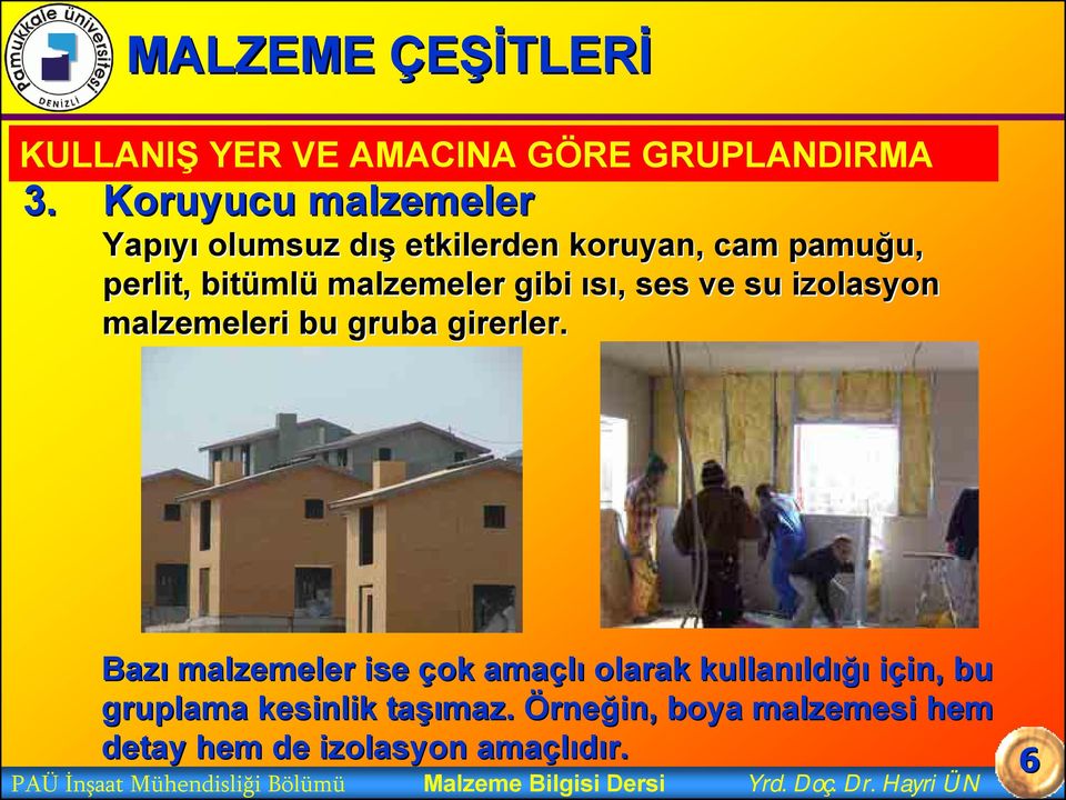 ses ve su izolasyon malzemeleri bu gruba girerler.