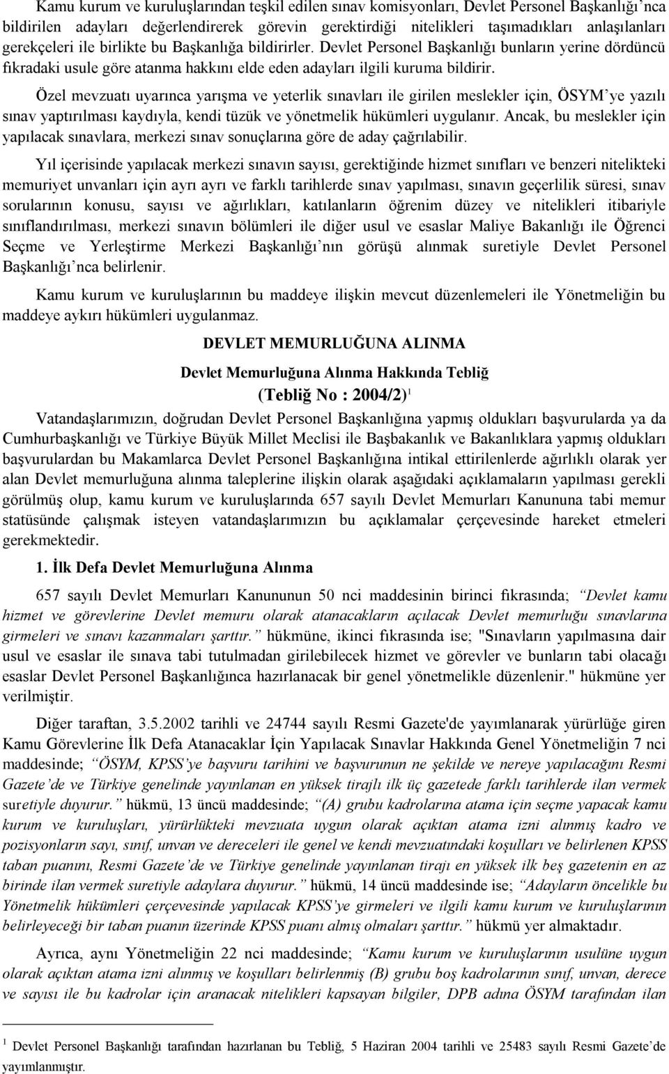 Özel mevzuatı uyarınca yarışma ve yeterlik sınavları ile girilen meslekler için, ÖSYM ye yazılı sınav yaptırılması kaydıyla, kendi tüzük ve yönetmelik hükümleri uygulanır.