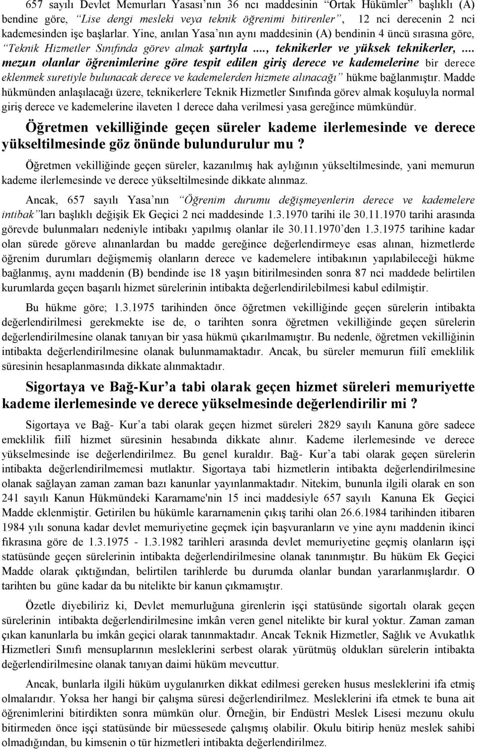 .. mezun olanlar öğrenimlerine göre tespit edilen giriş derece ve kademelerine bir derece eklenmek suretiyle bulunacak derece ve kademelerden hizmete alınacağı hükme bağlanmıştır.