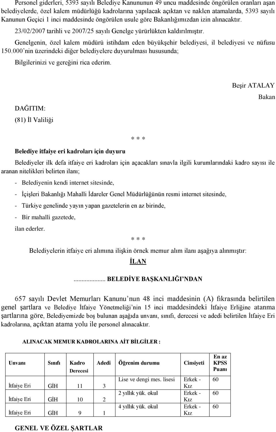 Genelgenin, özel kalem müdürü istihdam eden büyükşehir belediyesi, il belediyesi ve nüfusu 150.000 nin üzerindeki diğer belediyelere duyurulması hususunda; Bilgilerinizi ve gereğini rica ederim.