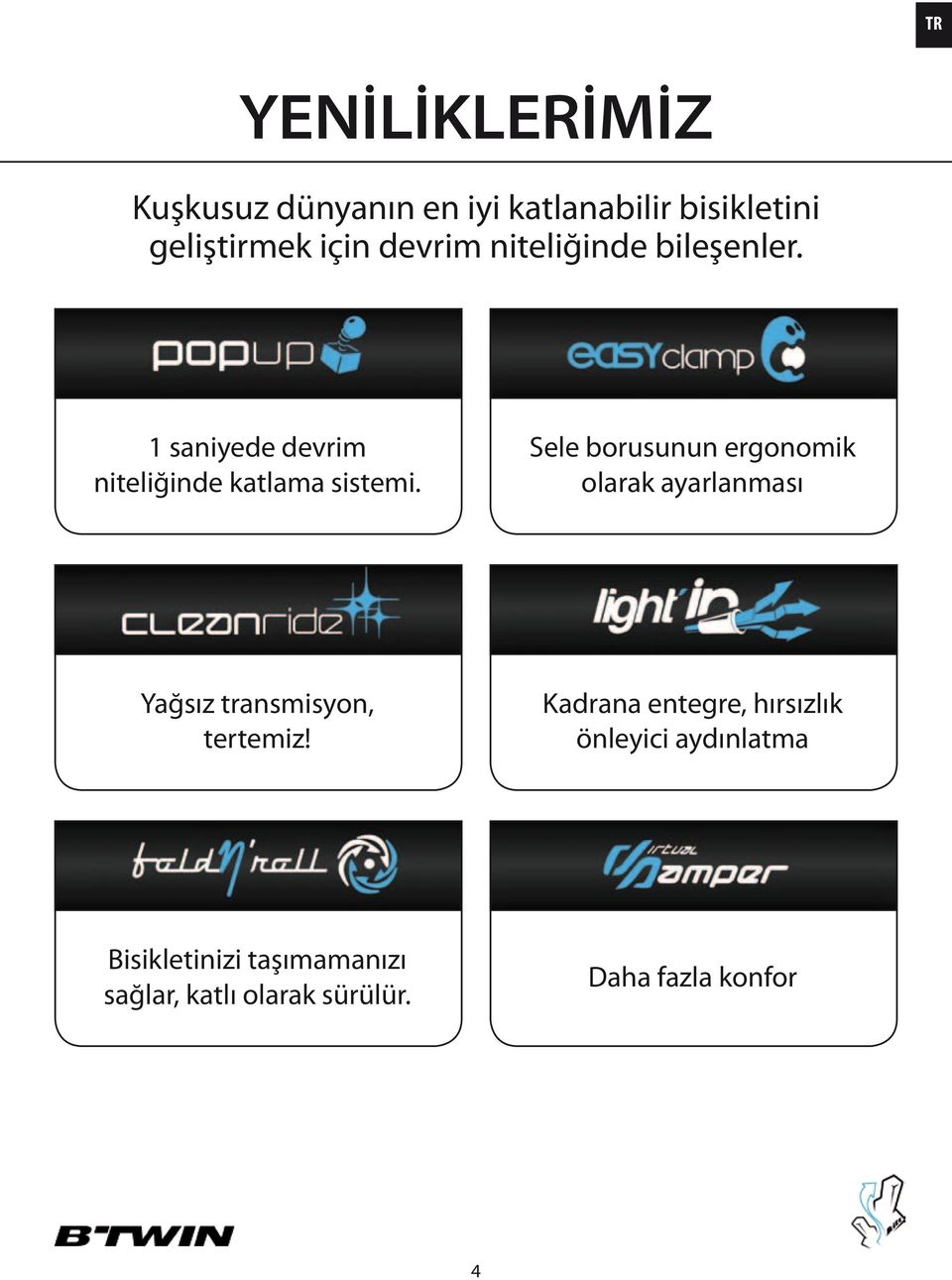 Sele borusunun ergonomik olarak ayarlanması Yağsız transmisyon, tertemiz!