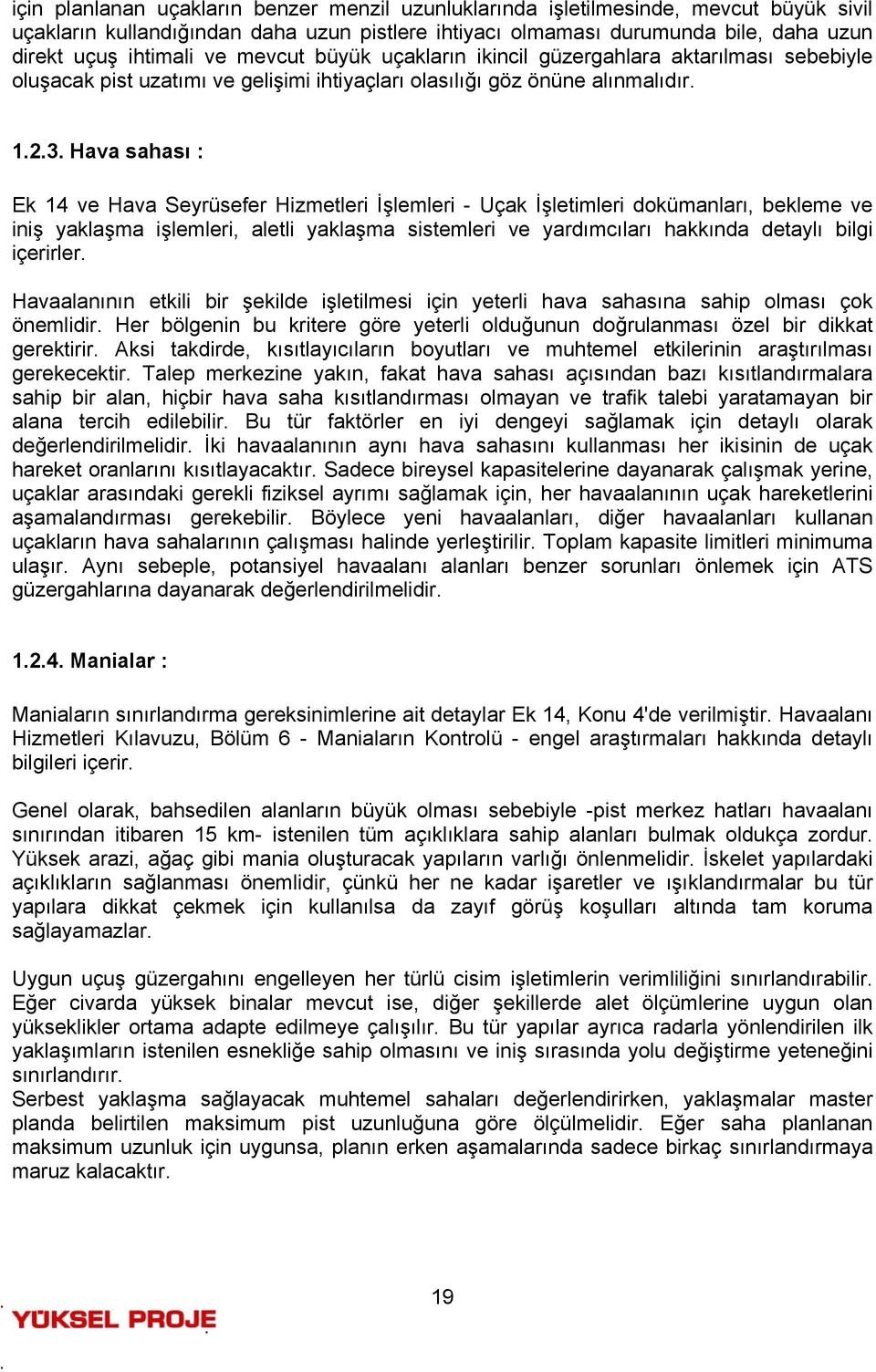 Hava sahası : Ek 14 ve Hava Seyrüsefer Hizmetleri İşlemleri - Uçak İşletimleri dokümanları, bekleme ve iniş yaklaşma işlemleri, aletli yaklaşma sistemleri ve yardımcıları hakkında detaylı bilgi