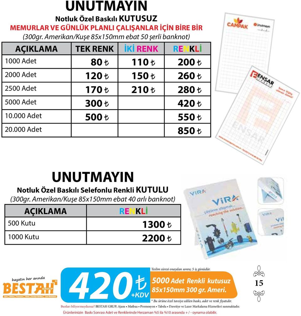 210 280 5000 Adet 300 420 10.000 Adet 500 550 20.000 Adet 850 UNUTMAYIN Notluk Özel Baskılı Selefonlu Renkli KUTULU (300gr.