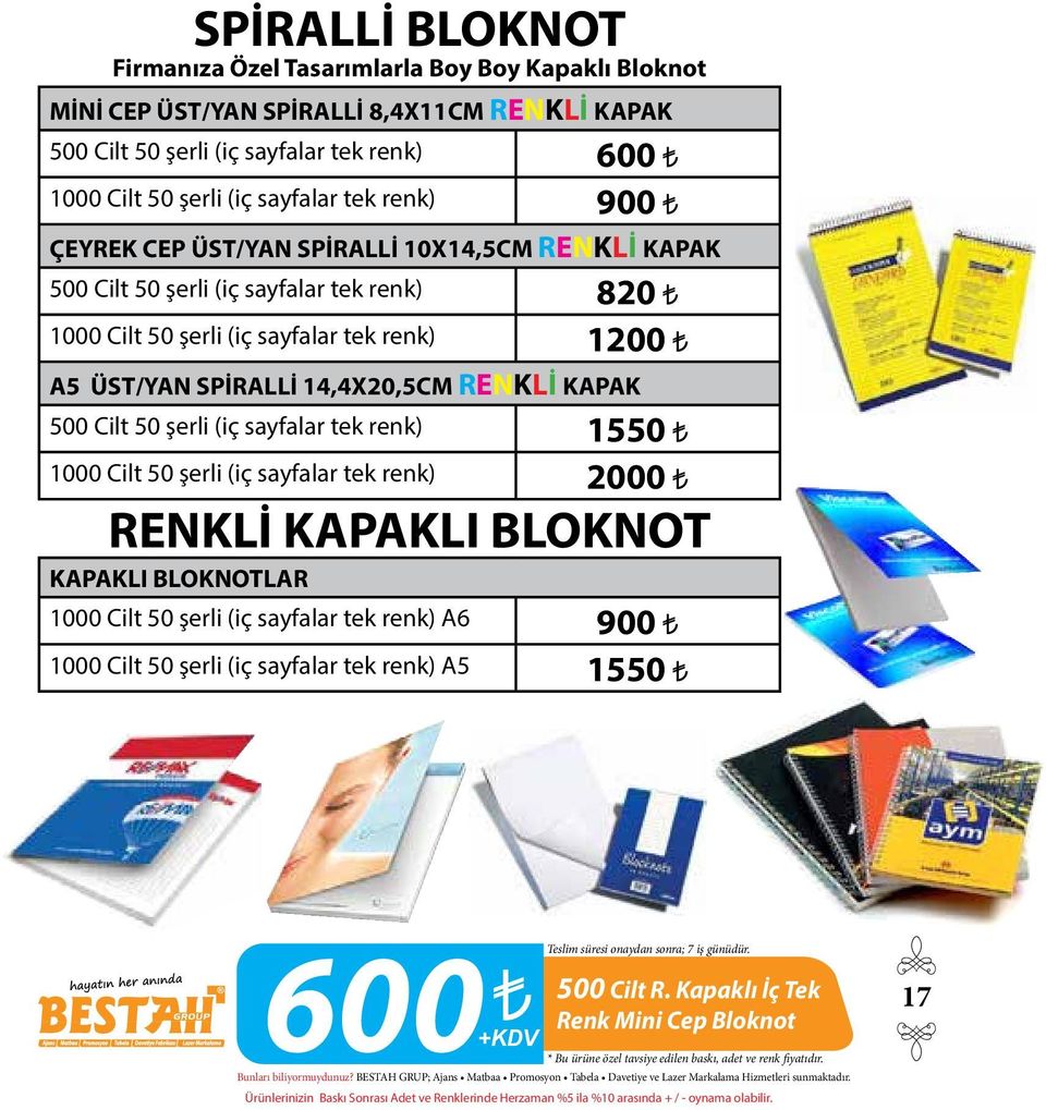 SPİRALLİ 14,4X20,5CM RENKLİ KAPAK 500 Cilt 50 şerli (iç sayfalar tek renk) 1550 1000 Cilt 50 şerli (iç sayfalar tek renk) 2000 RENKLİ KAPAKLI BLOKNOT KAPAKLI BLOKNOTLAR 1000 Cilt 50