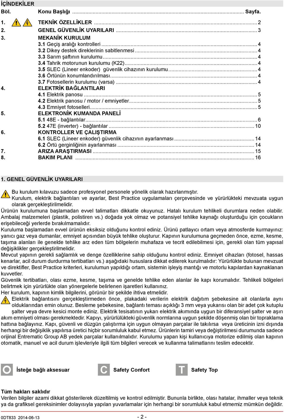 .. 4 4. ELEKTRİK BAĞLANTILARI 4.1 Elektrik panosu... 5 4.2 Elektrik panosu / motor / emniyetler... 5 4.3 Emniyet fotoselleri... 5 5. ELEKTRİK KUMANDA PANELİ 5.1 48E - bağlantılar... 6 5.