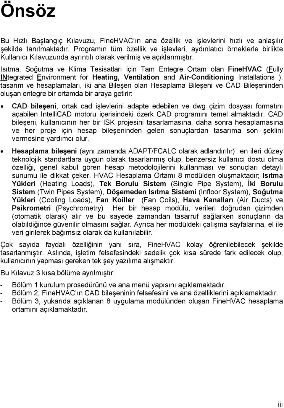 Isıtma, Soğutma ve Klima Tesisatları için Tam Entegre Ortam olan FineHVAC (Fully INtegrated Environment for Heating, Ventilation and Air-Conditioning Installations ), tasarım ve hesaplamaları, iki