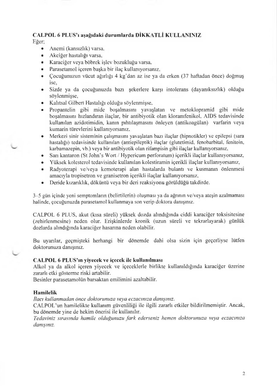 Çocuğunuzun vücut ağırlığı 4 kg'dan az ise ya da erken (37 haftadan önce) doğmuş ise, Sizde ya da çocuğunuzda bazı şekerlere karşı intolerans (dayanıksızlık) olduğu söylenmişse, Kalıtsal Gilbert