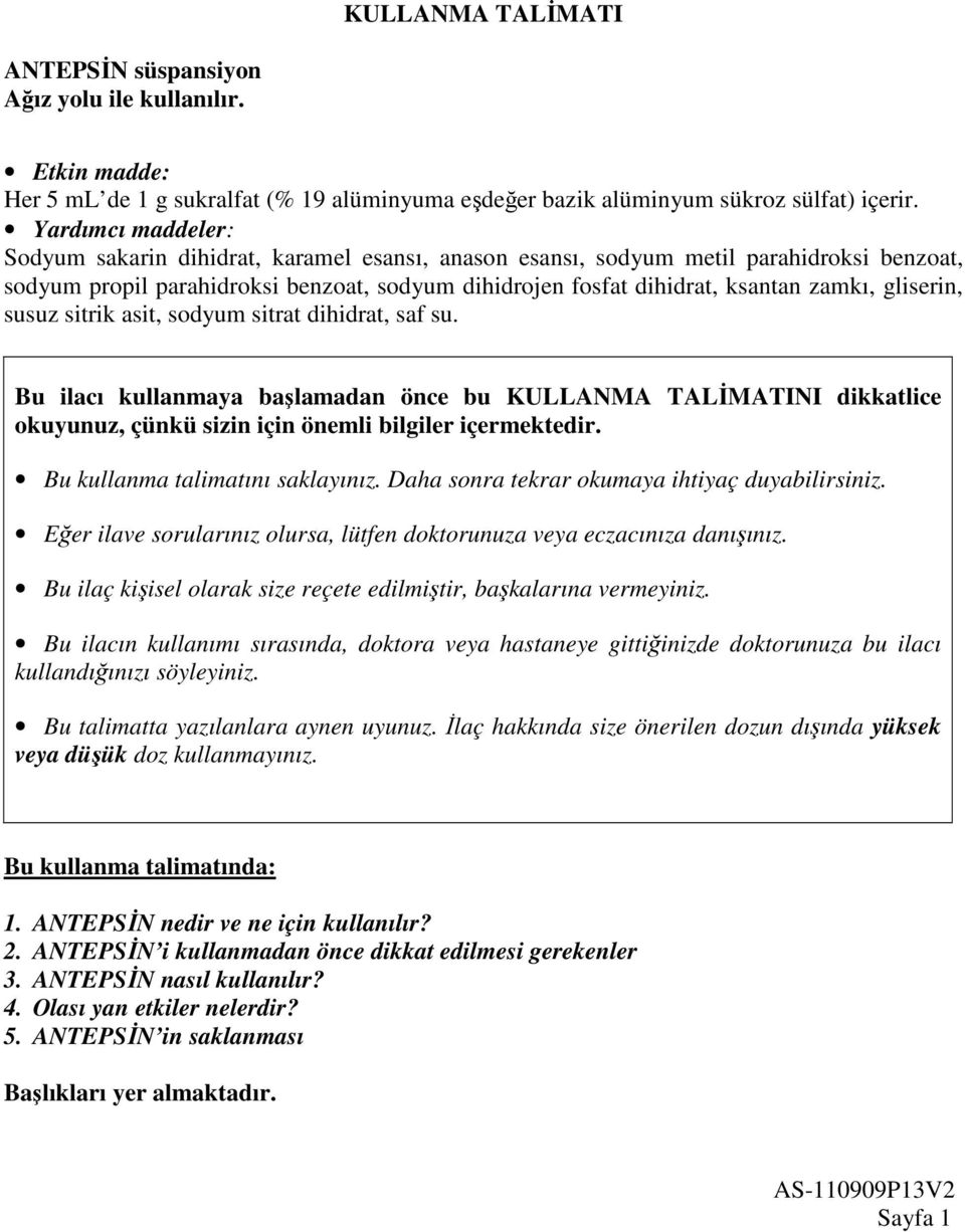 gliserin, susuz sitrik asit, sodyum sitrat dihidrat, saf su. Bu ilacı kullanmaya başlamadan önce bu KULLANMA TALİMATINI dikkatlice okuyunuz, çünkü sizin için önemli bilgiler içermektedir.