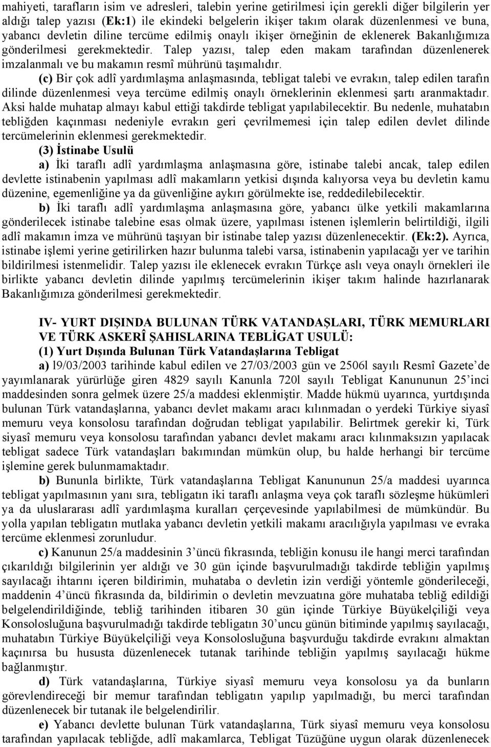 Talep yazısı, talep eden makam tarafından düzenlenerek imzalanmalı ve bu makamın resmî mührünü taşımalıdır.