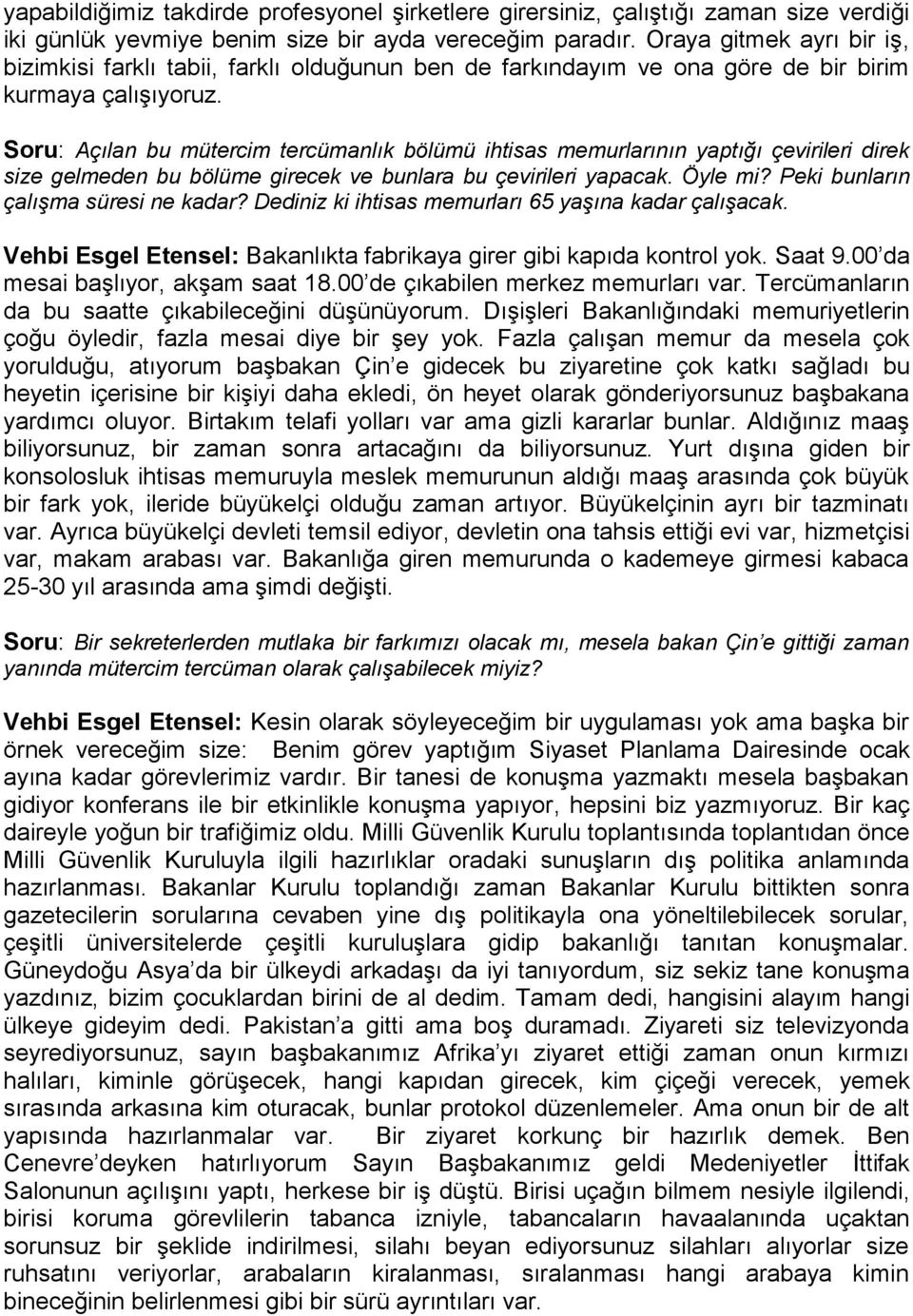 Soru: Açılan bu mütercim tercümanlık bölümü ihtisas memurlarının yaptığı çevirileri direk size gelmeden bu bölüme girecek ve bunlara bu çevirileri yapacak. Öyle mi?