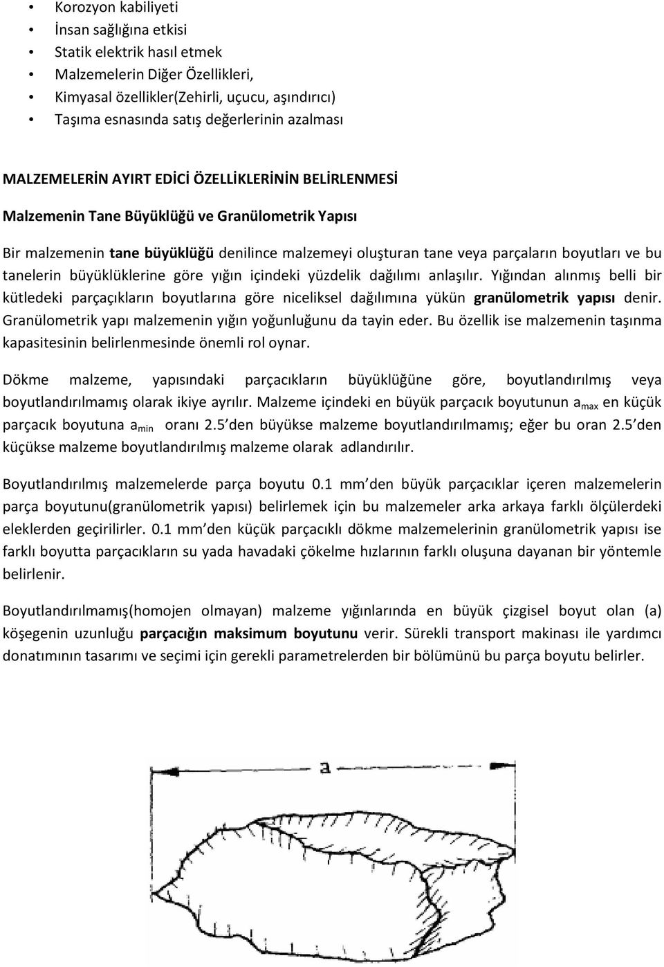 tanelerin büyüklüklerine göre yığın içindeki yüzdelik dağılımı anlaşılır. Yığından alınmış belli bir kütledeki parçaçıkların boyutlarına göre niceliksel dağılımına yükün granülometrik yapısı denir.