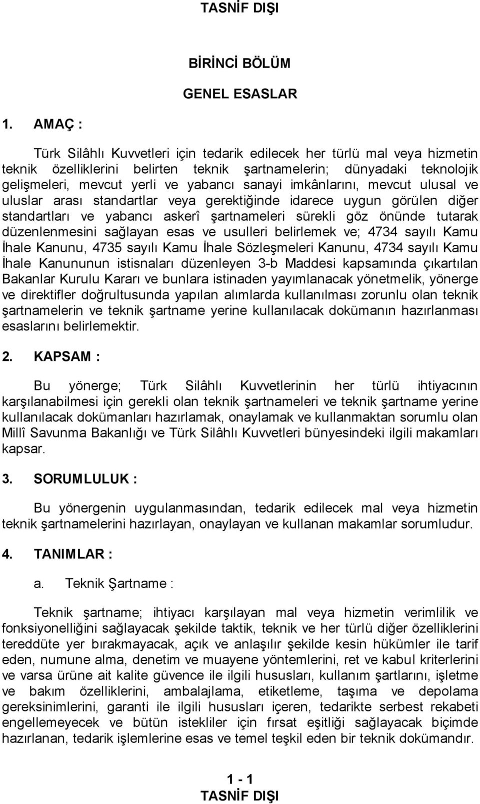 imkânlarını, mevcut ulusal ve uluslar arası standartlar veya gerektiğinde idarece uygun görülen diğer standartları ve yabancı askerî şartnameleri sürekli göz önünde tutarak düzenlenmesini sağlayan