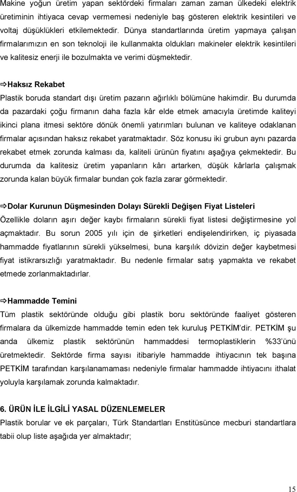 Haksız Rekabet Plastik boruda standart dışı üretim pazarın ağırlıklı bölümüne hakimdir.