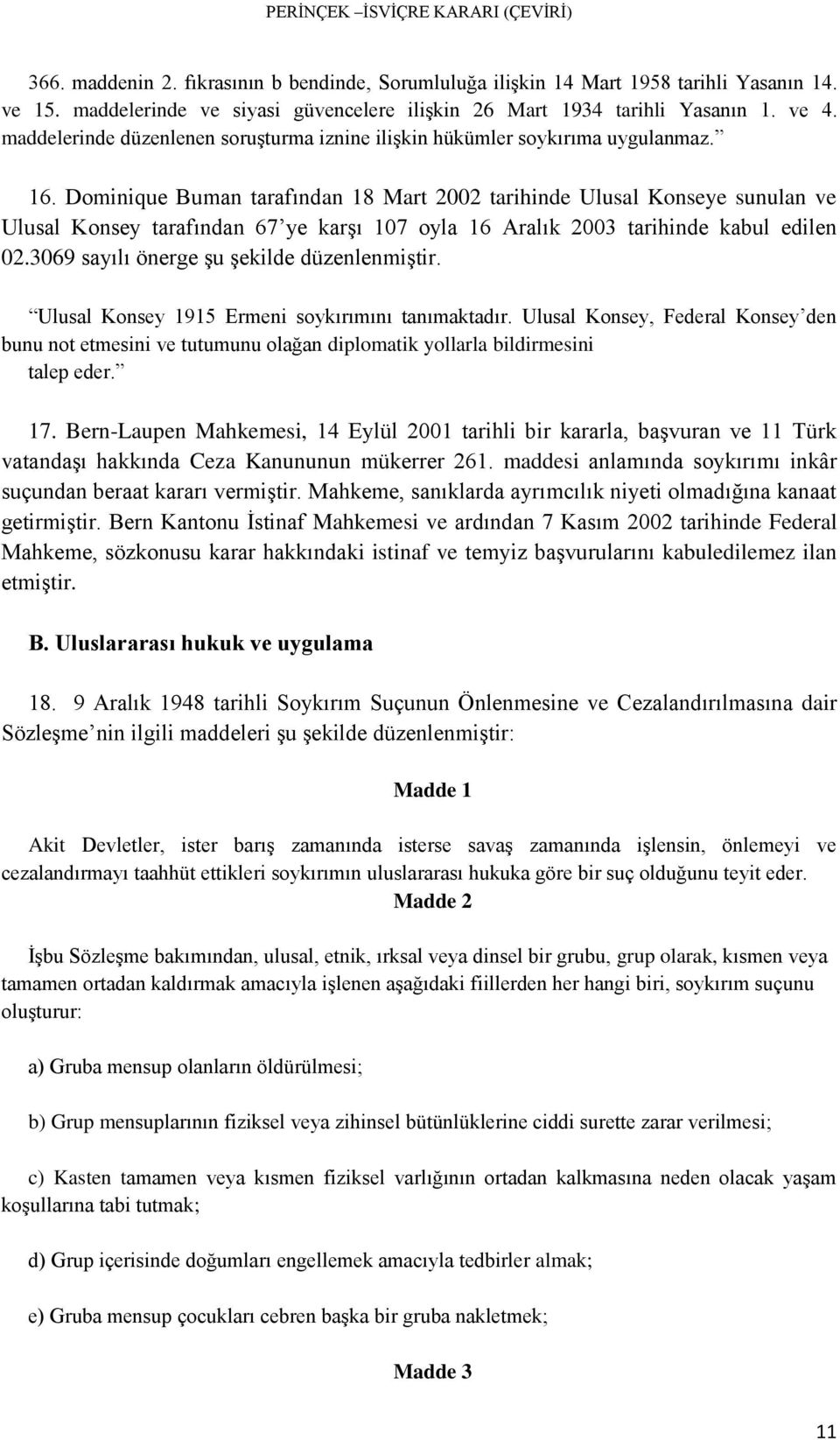 Dominique Buman tarafından 18 Mart 2002 tarihinde Ulusal Konseye sunulan ve Ulusal Konsey tarafından 67 ye karşı 107 oyla 16 Aralık 2003 tarihinde kabul edilen 02.